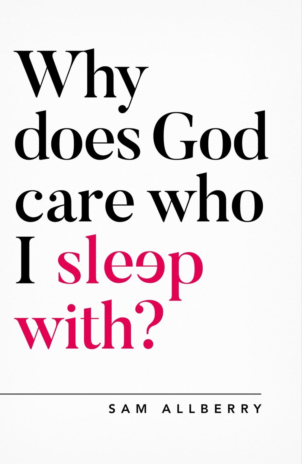 Why Does God Care Who I Sleep With?, 9781784982775