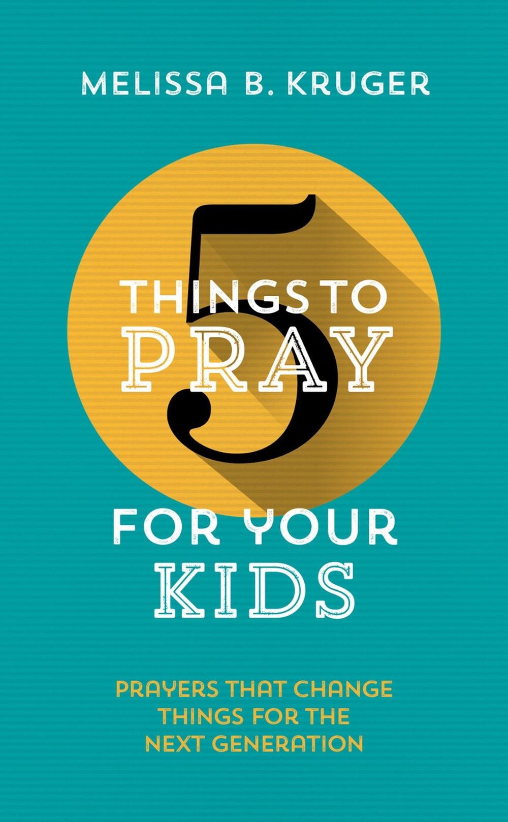 5 Things to Pray for Your Kids, 9781784982928