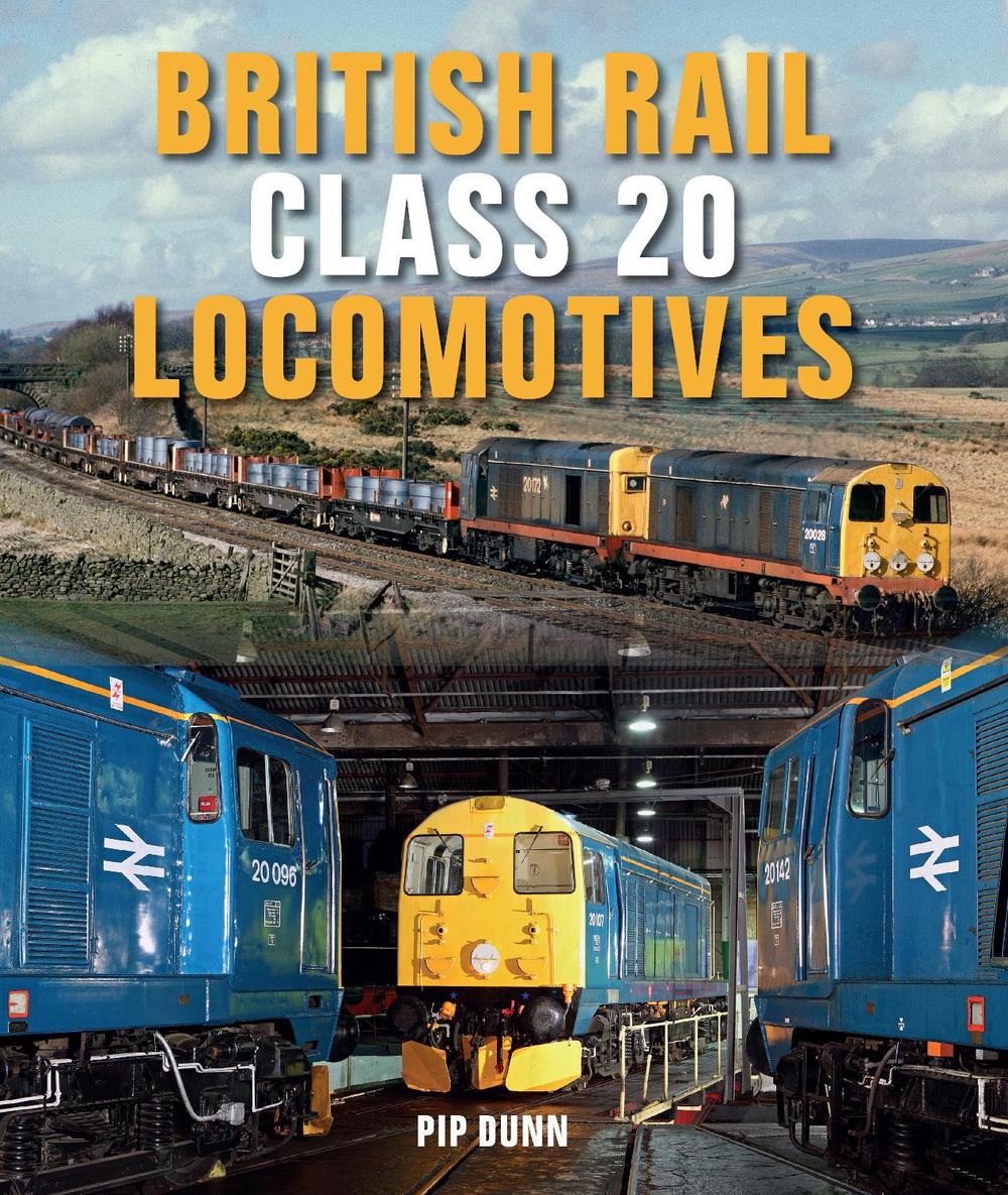 British Rail Class 20 Locomotives by Pip Dunn - ISBN: 9781785000980