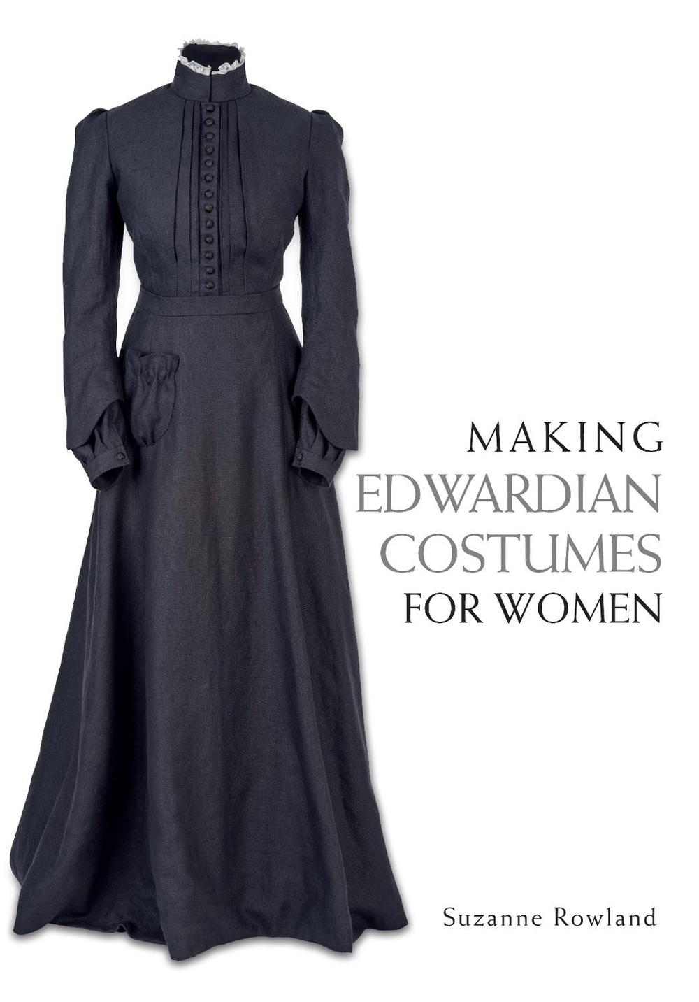 Making Edwardian Costumes for Women, 9781785001024
