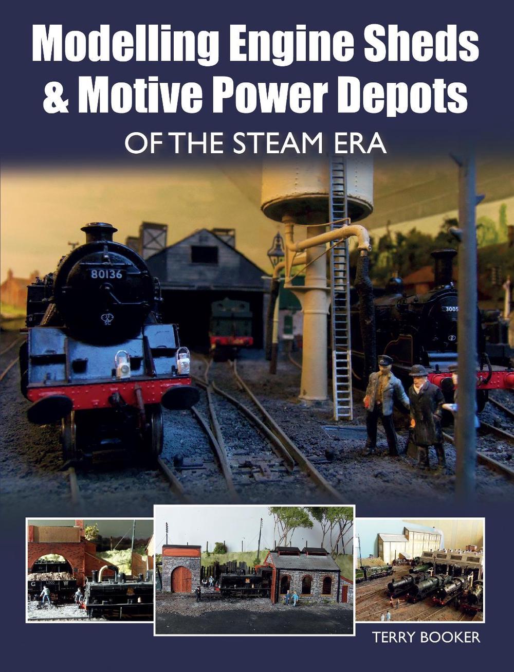Modelling Engine Sheds and Motive Power Depots of the Steam Era, 9781785001147
