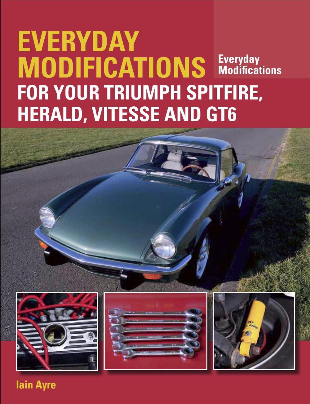 Everyday Modifications for your Triumph Spitfire, Herald, Vitesse and GT6, 9781785001758
