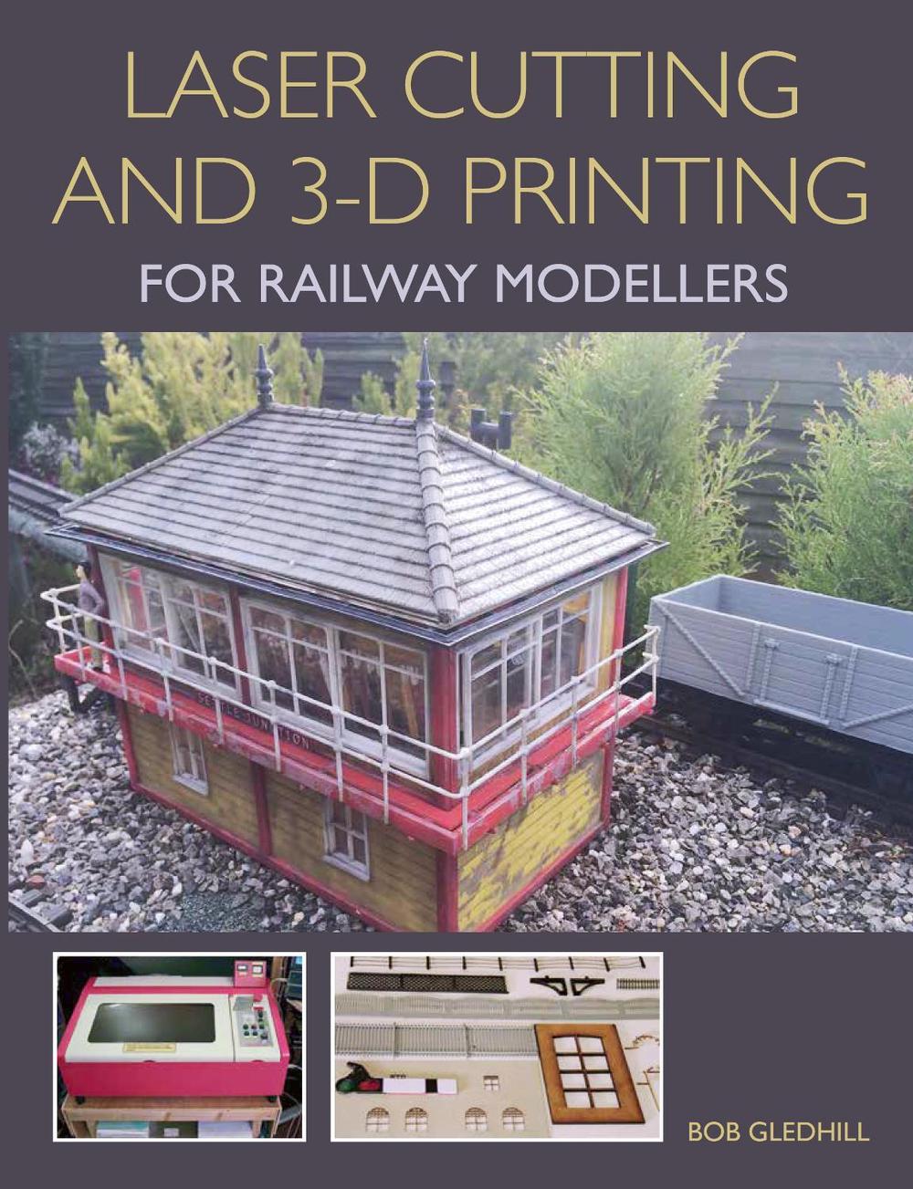 Laser Cutting and 3-D Printing for Railway Modellers, 9781785002267