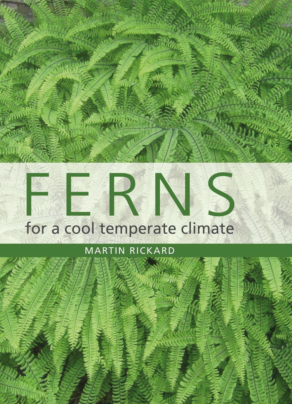 Ferns for a Cool Temperate Climate by Martin Rickard - ISBN: 9781785008900