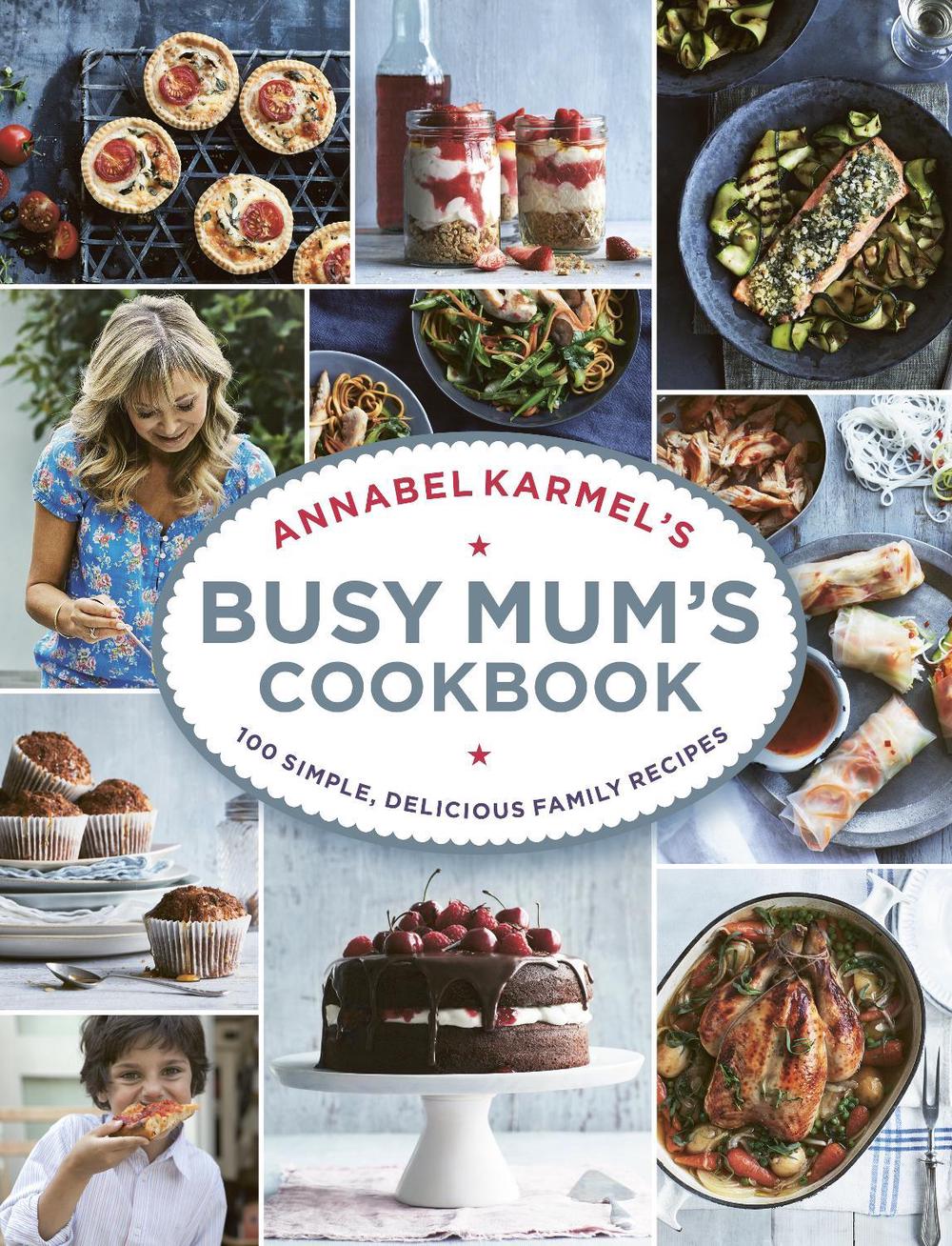 Annabel Karmel’s Busy Mum’s Cookbook by Annabel Karmel - ISBN: 9781785030888