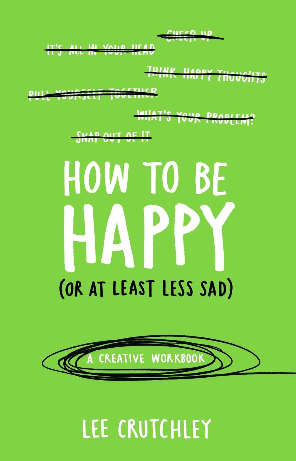 How to Be Happy (or at least less sad) by Lee Crutchley - ISBN: 9781785031588