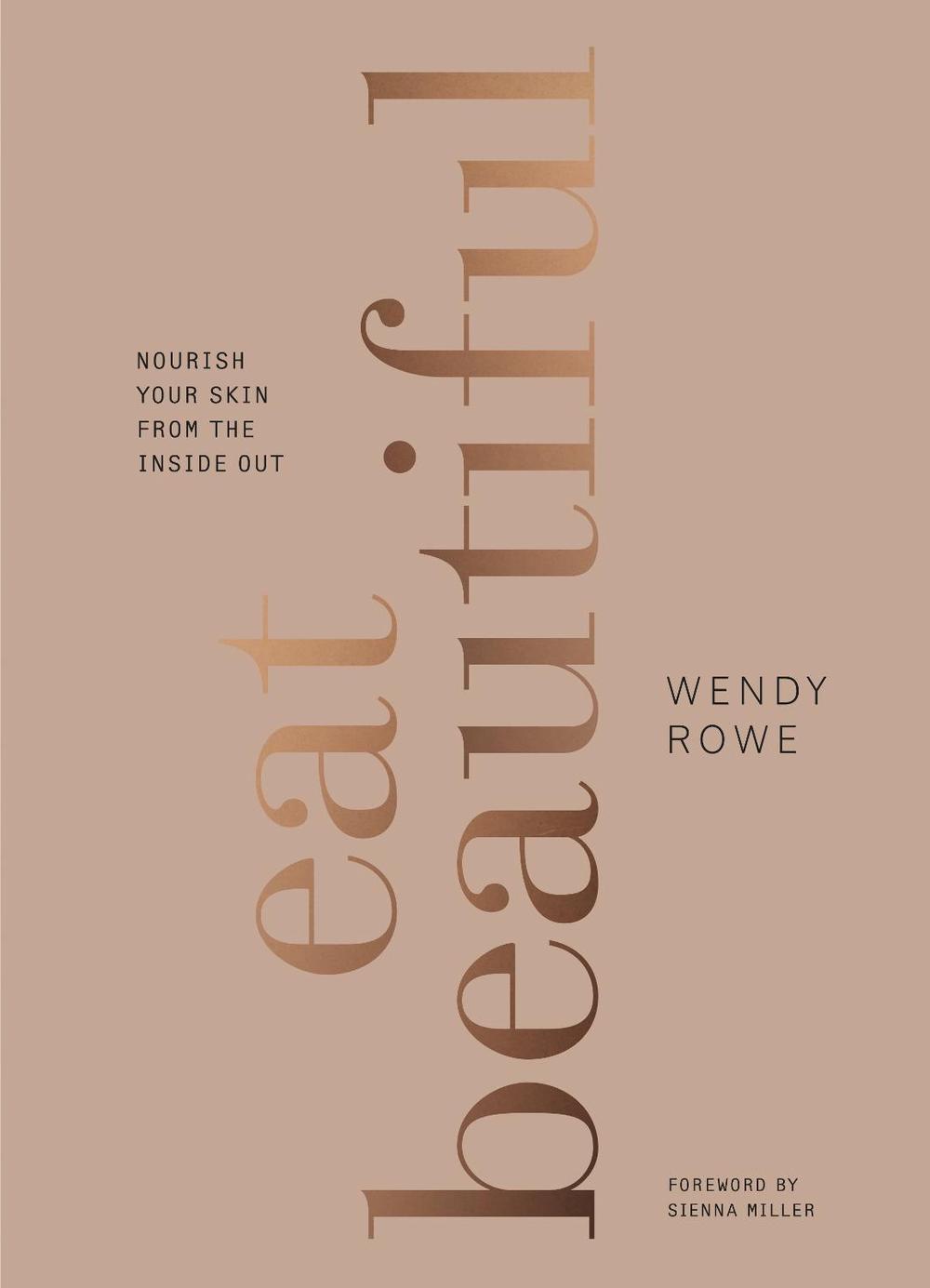Eat Beautiful by Wendy Rowe - ISBN: 9781785033254