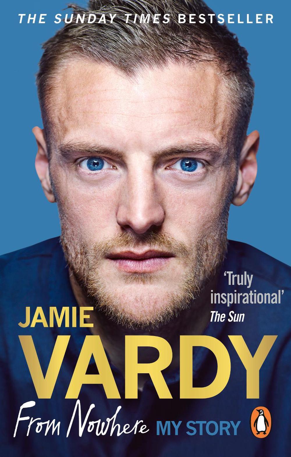Jamie Vardy: From Nowhere, My Story by Jamie Vardy - ISBN: 9781785034848