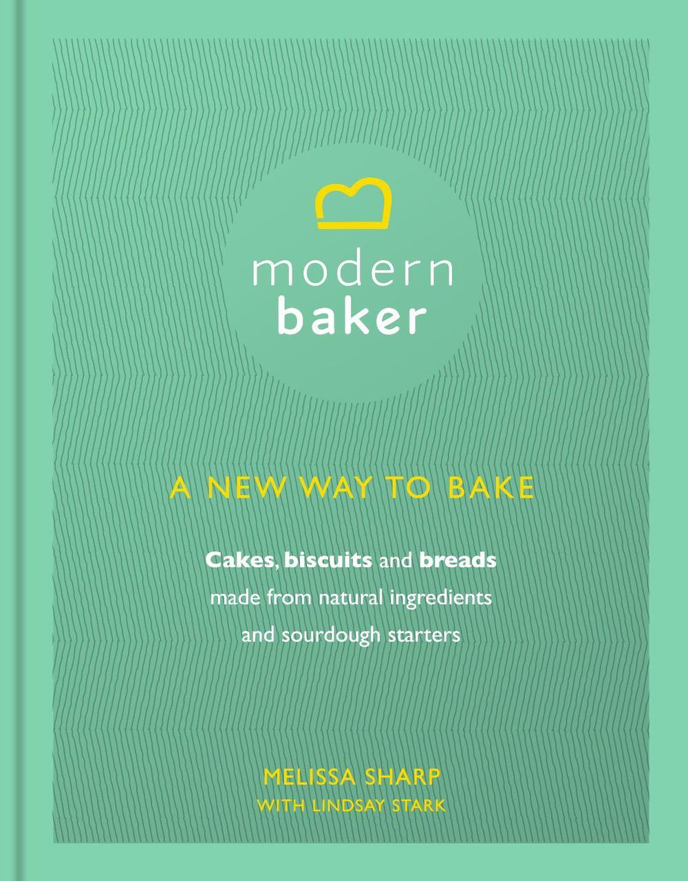 Modern Baker: A New Way To Bake by Melissa Sharp - ISBN: 9781785035555