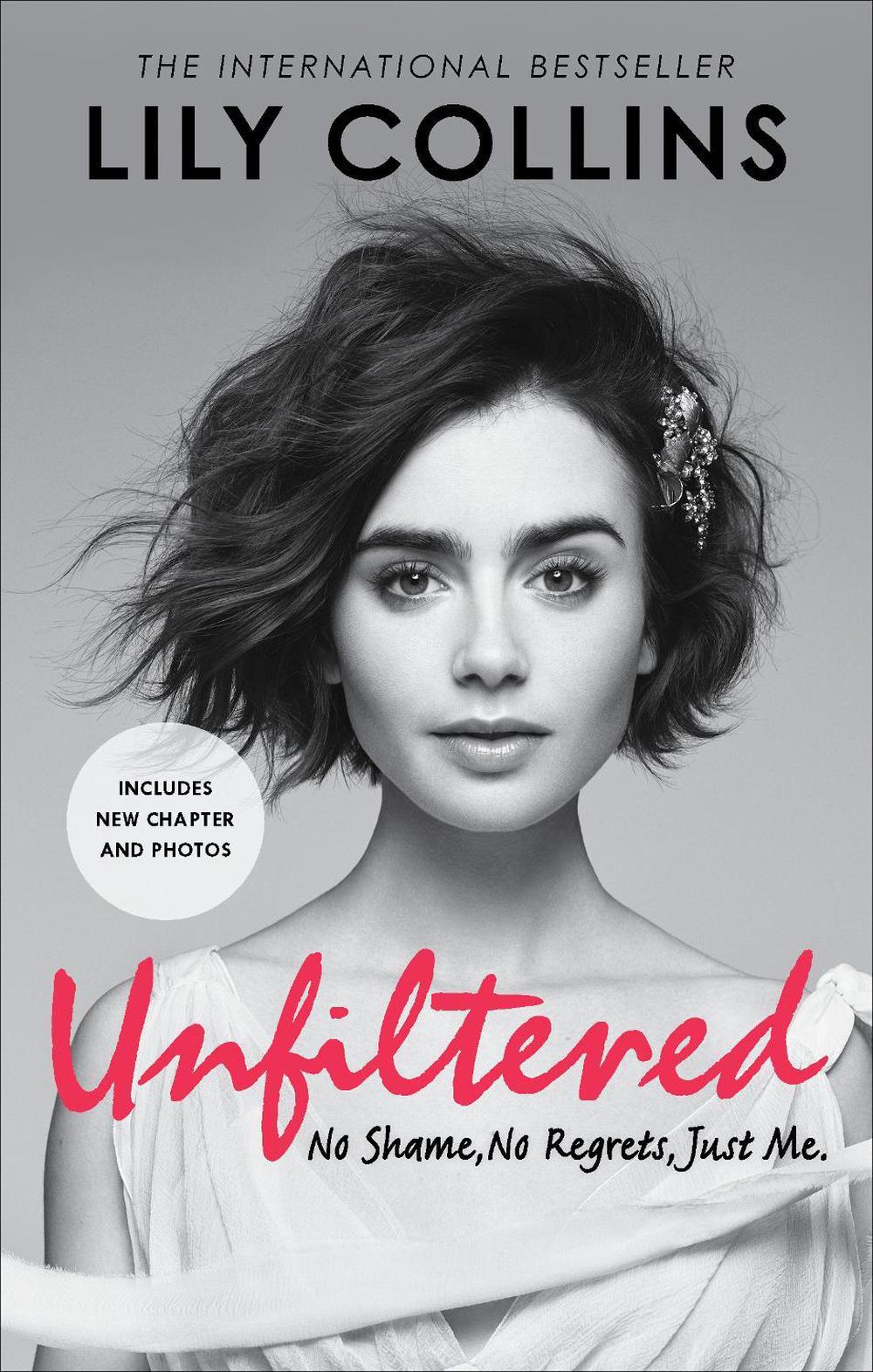 Unfiltered: No Shame, No Regrets, Just Me by Lily Collins - ISBN: 9781785036408