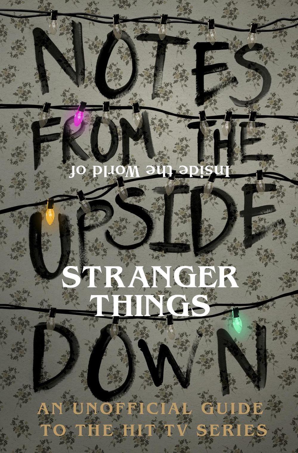 Notes From the Upside Down – Inside the World of Stranger Things by Guy Adams - ISBN: 9781785036439