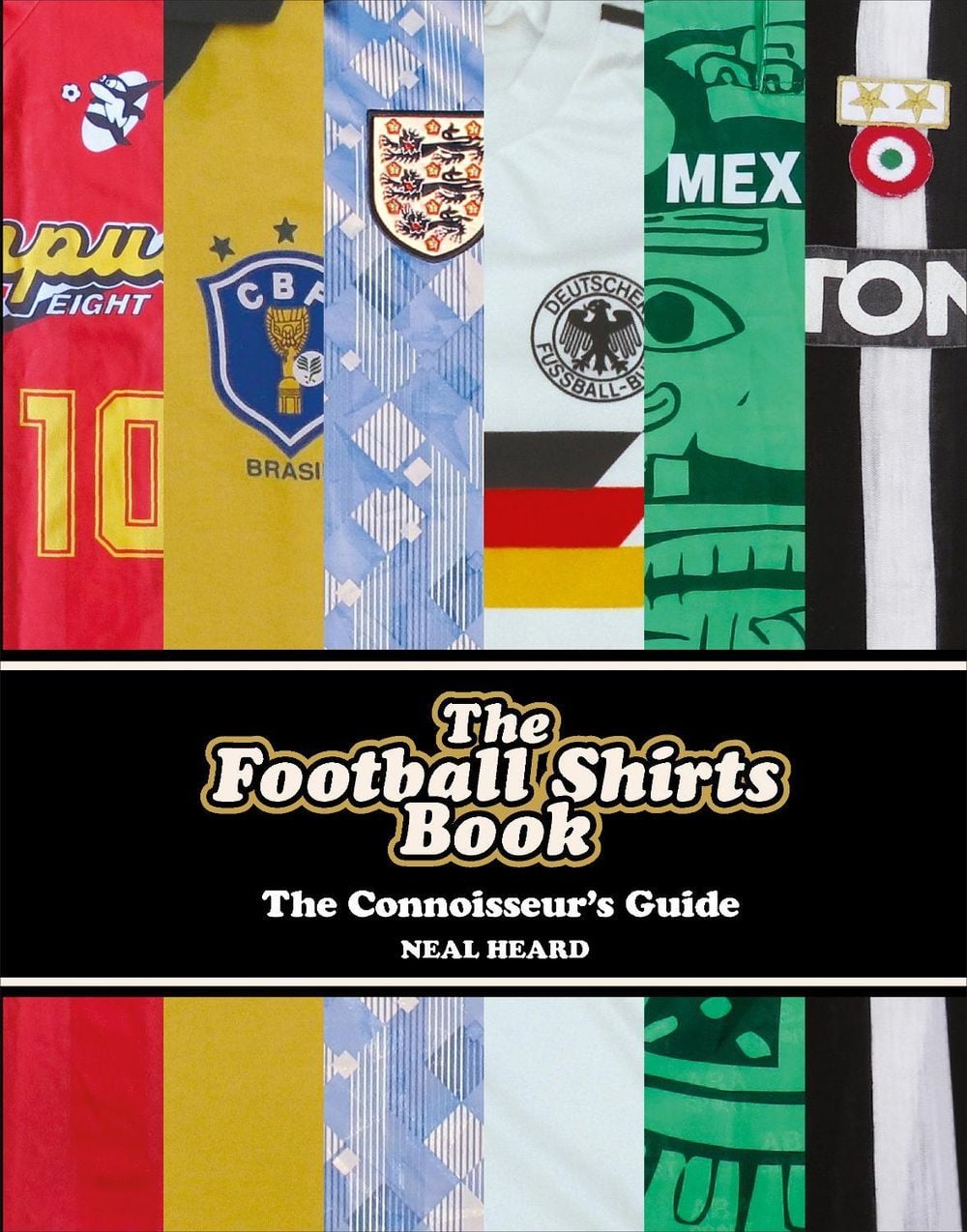 The Football Shirts Book by Neal Heard - ISBN: 9781785036651