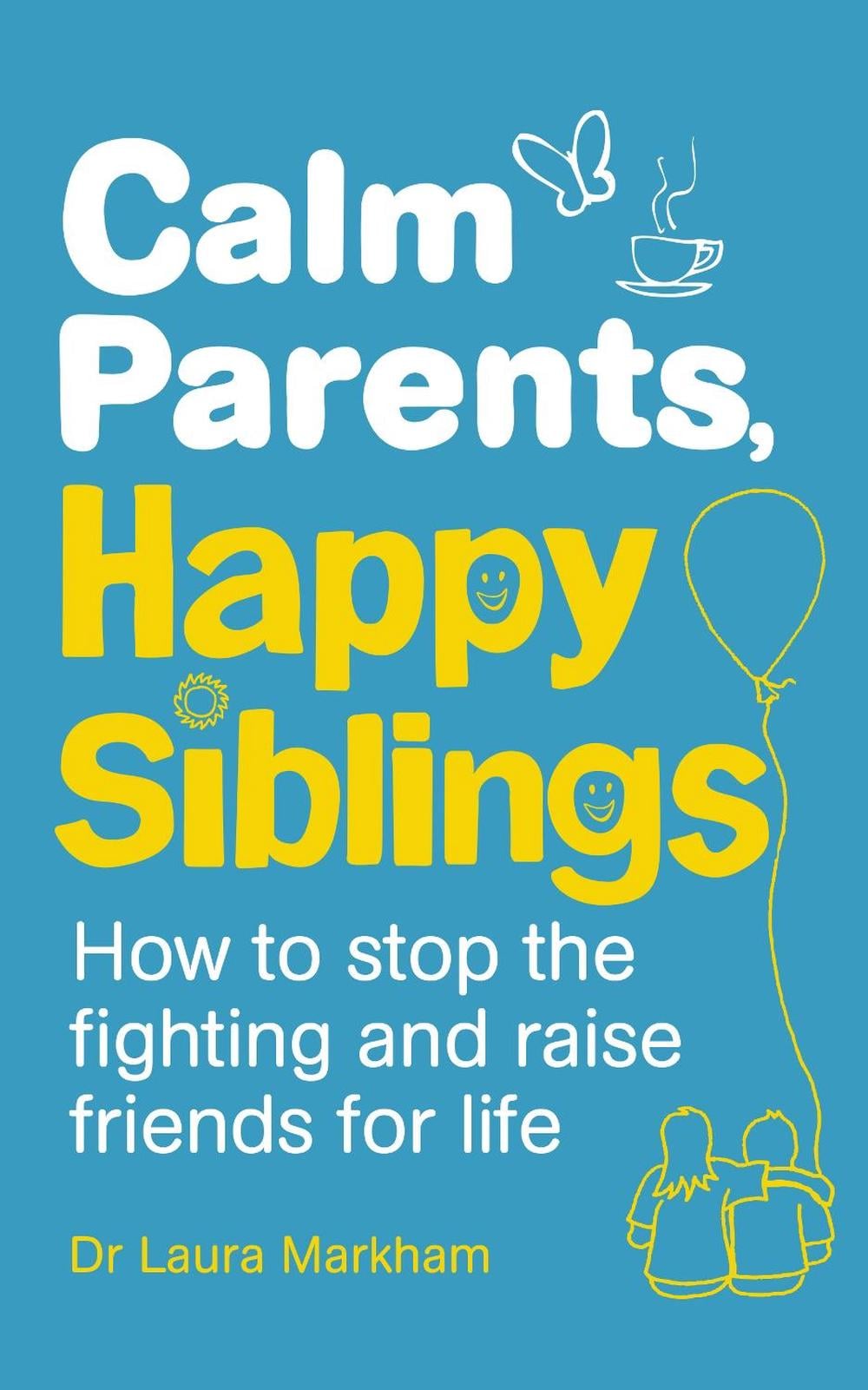 Calm Parents, Happy Siblings by Dr Laura Markham - ISBN: 9781785040252