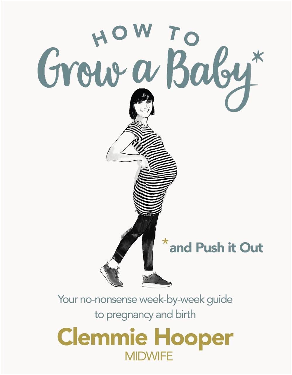 How to Grow a Baby and Push It Out by Clemmie Hooper - ISBN: 9781785040382