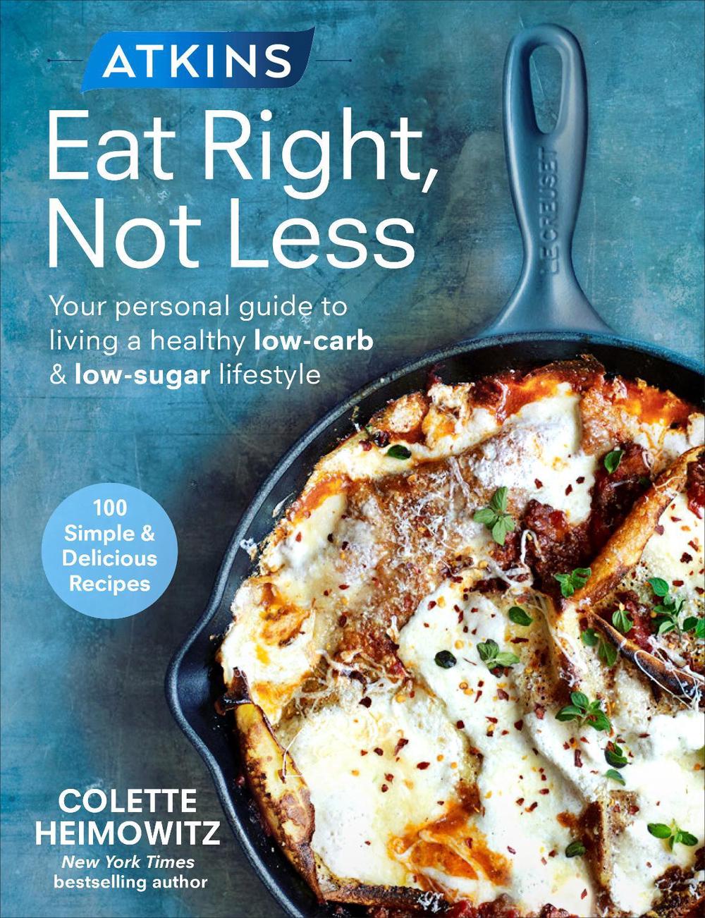 Atkins: Eat Right, Not Less by Colette Heimowitz - ISBN: 9781785041648