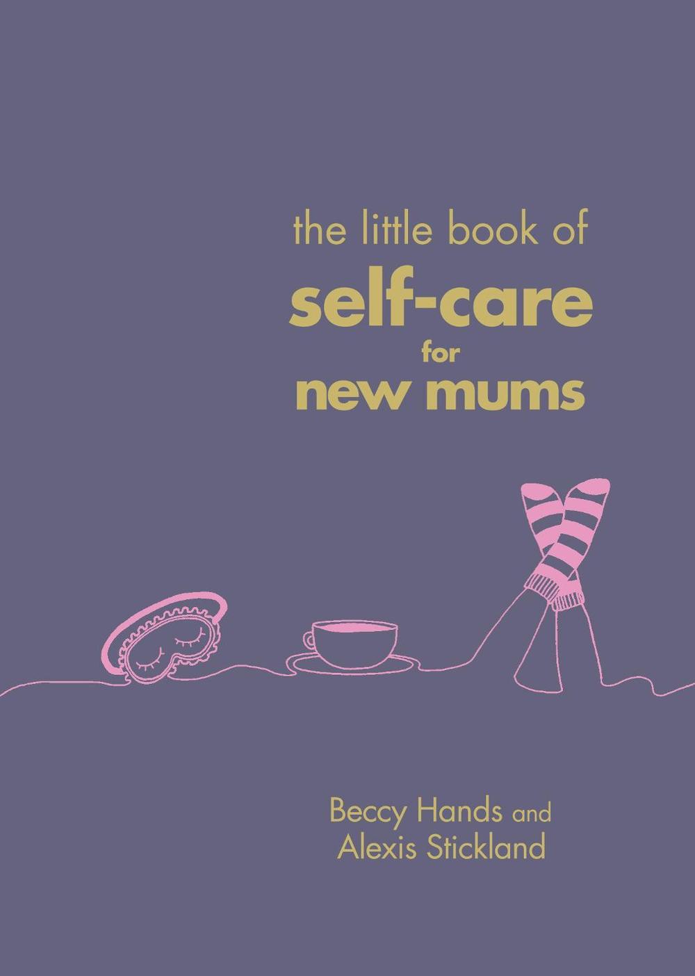 The Little Book of Self-Care for New Mums, 9781785041822