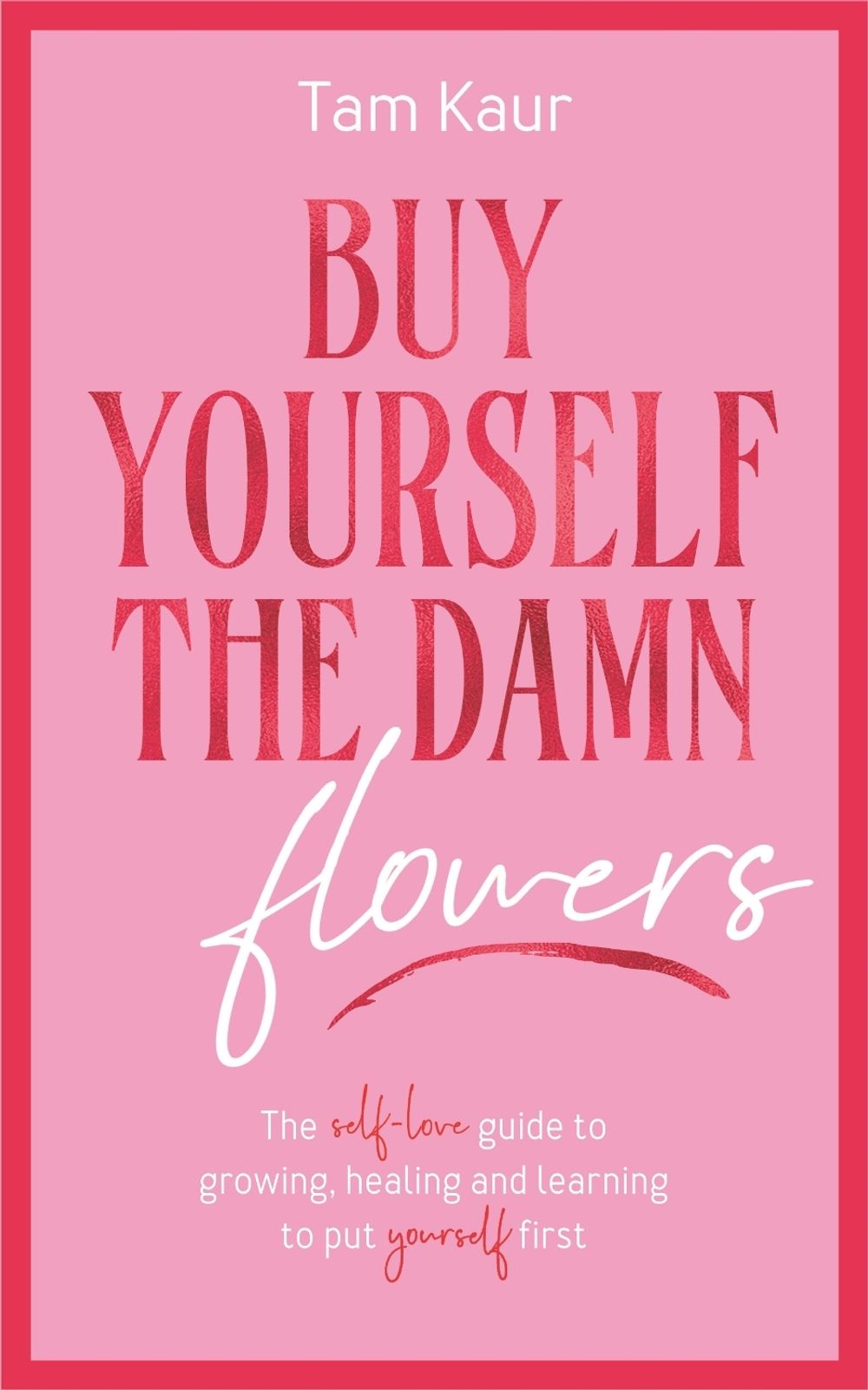 Buy Yourself the Damn Flowers by Tam Kaur - ISBN: 9781785121746