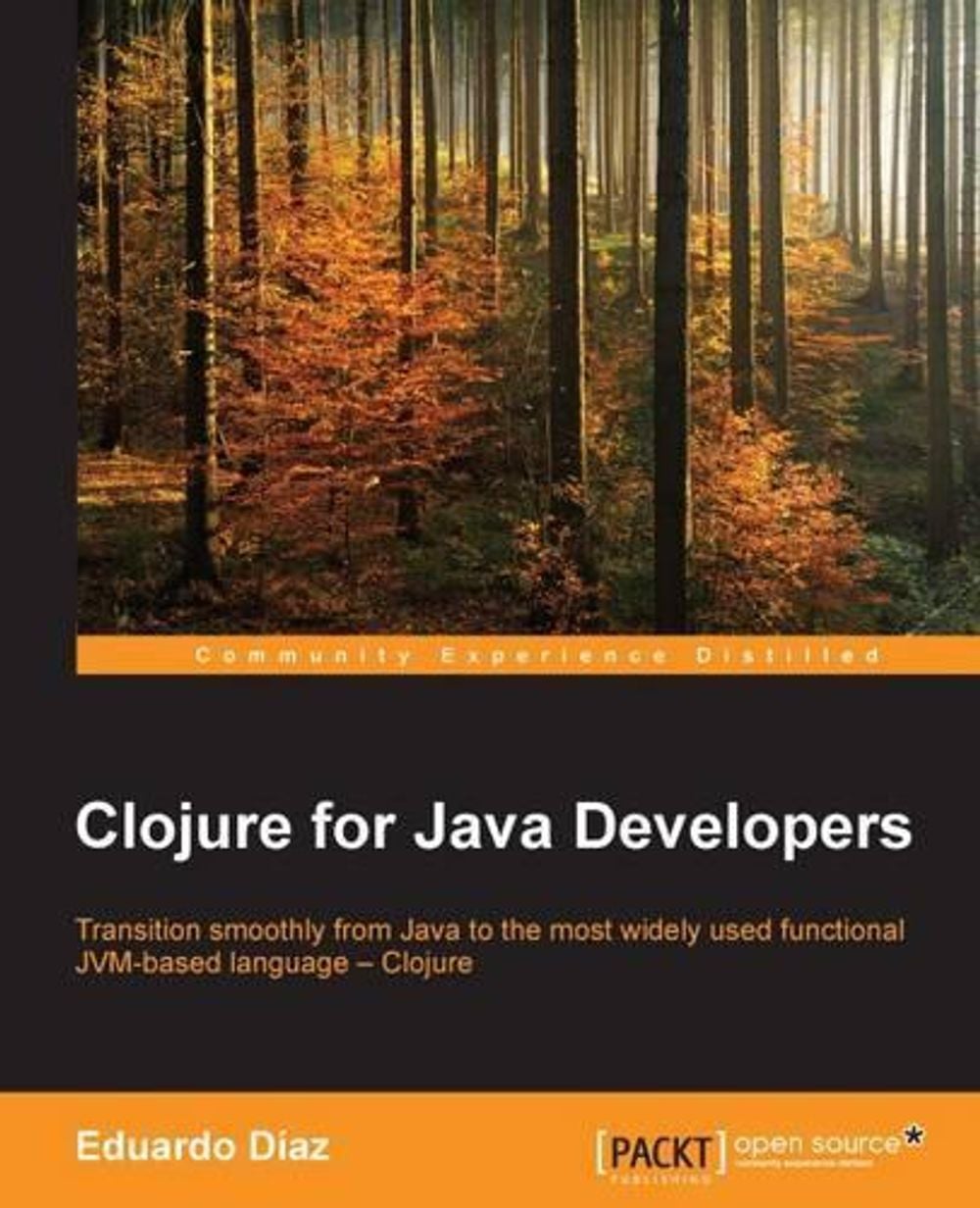 Clojure for Java Developers by Eduardo Diaz - ISBN: 9781785281501
