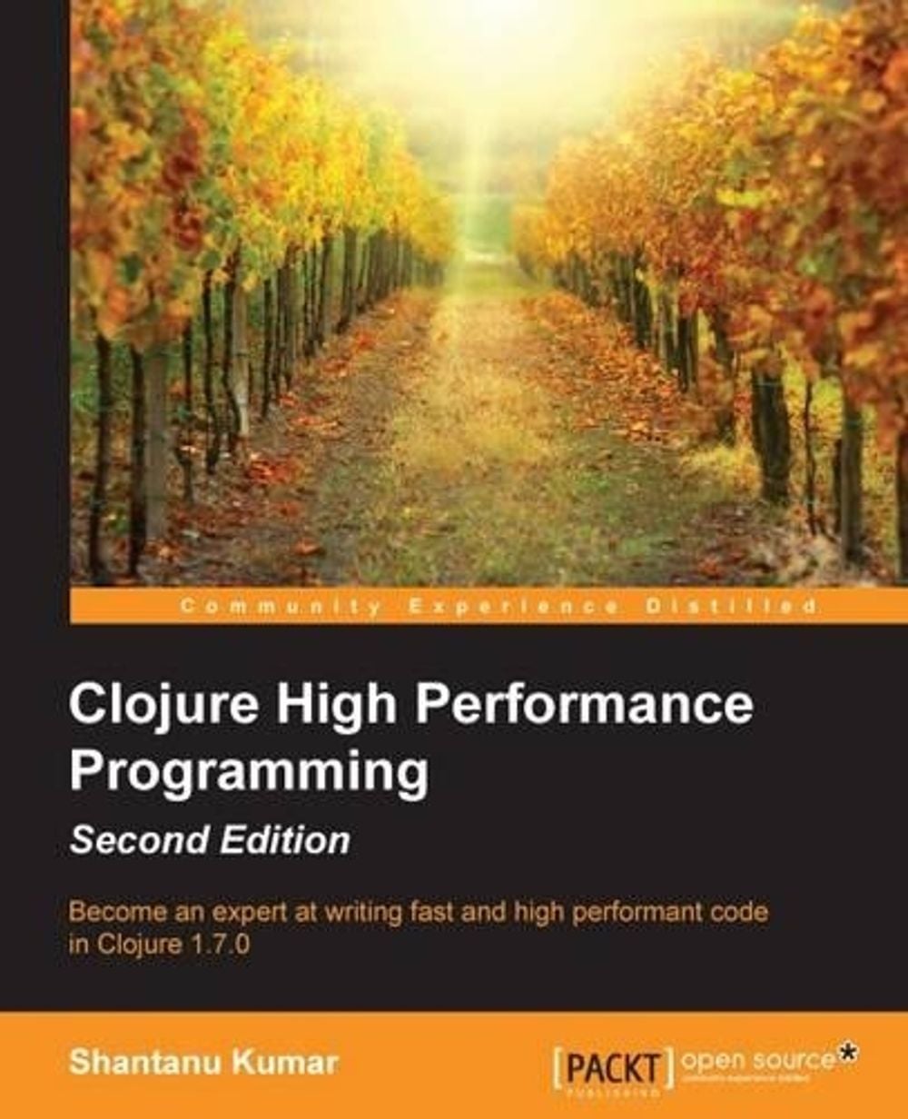 Clojure High Performance Programming Second Edition by Shantanu Kumar - ISBN: 9781785283642