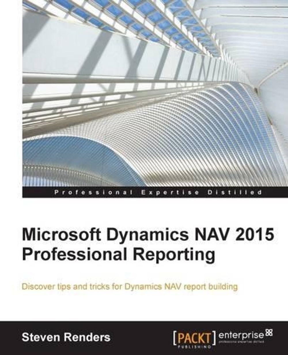Microsoft Dynamics NAV 2015 Professional Reporting by Steven Renders ...