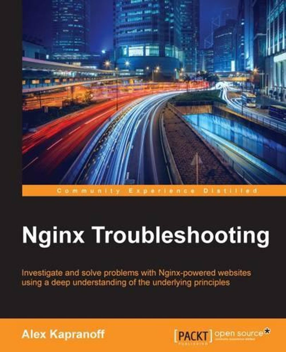 Nginx Troubleshooting by Alex Kapranoff - ISBN: 9781785288654