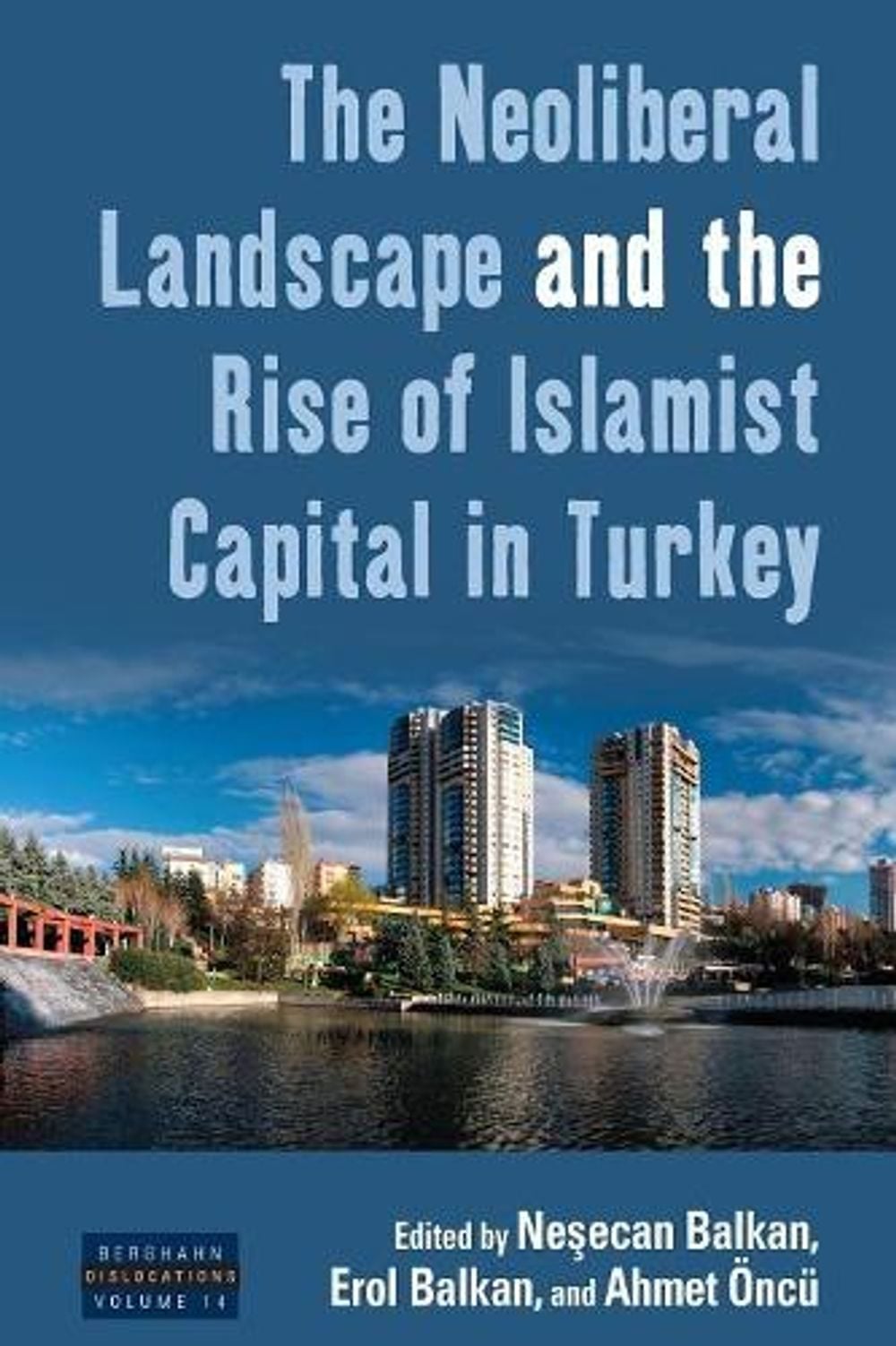 The Neoliberal Landscape and the Rise of Islamist Capital in Turkey by ...