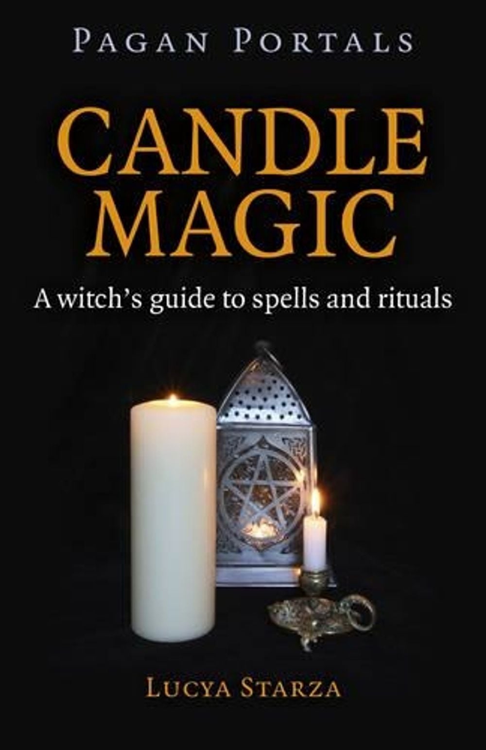 Pagan Portals – Candle Magic – A witch`s guide to spells and rituals by Lucya Starza - ISBN: 9781785350436