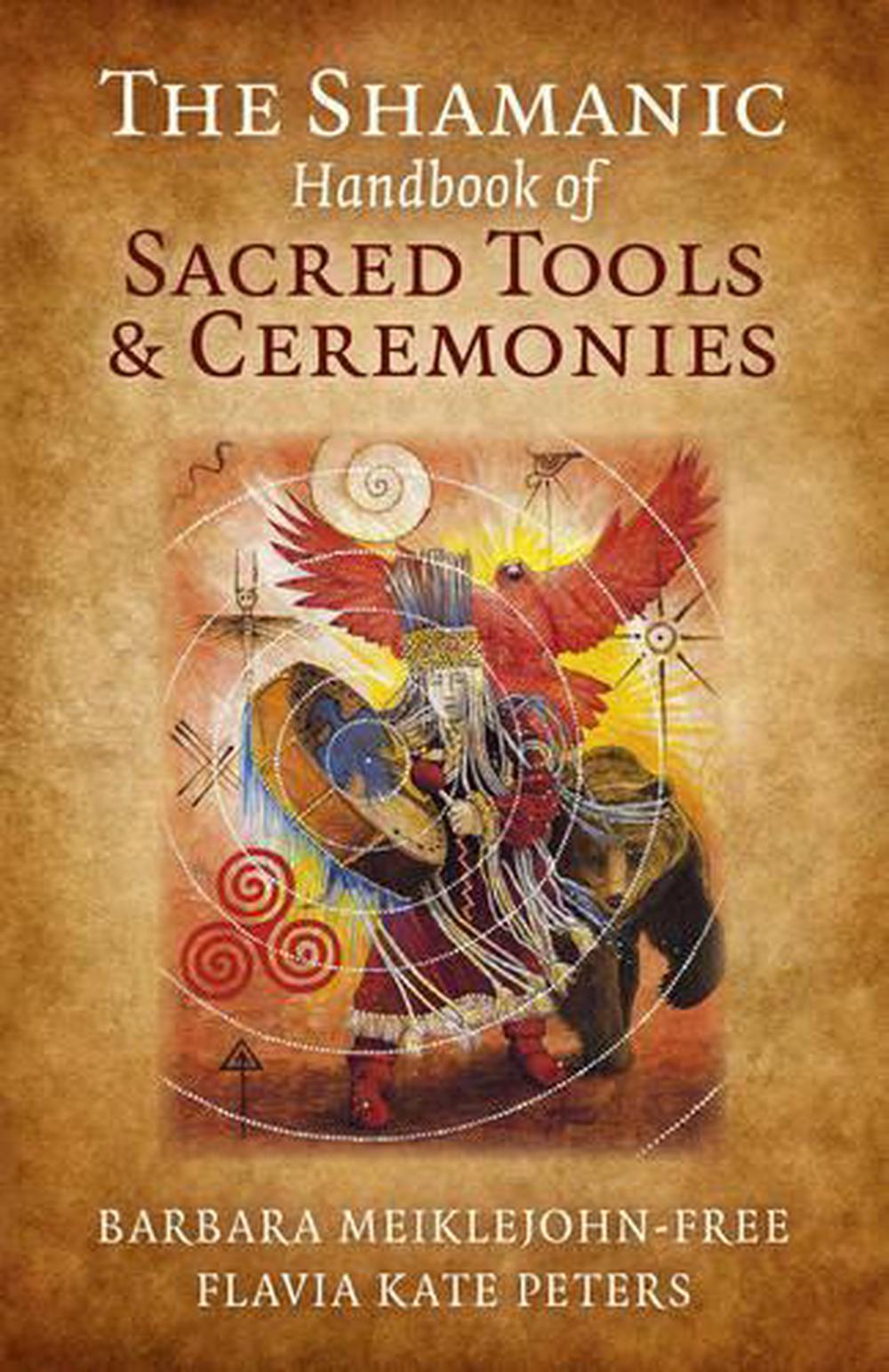 Shamanic Handbook of Sacred Tools and Ceremonies, The by Flavia Kate Peters - ISBN: 9781785350801