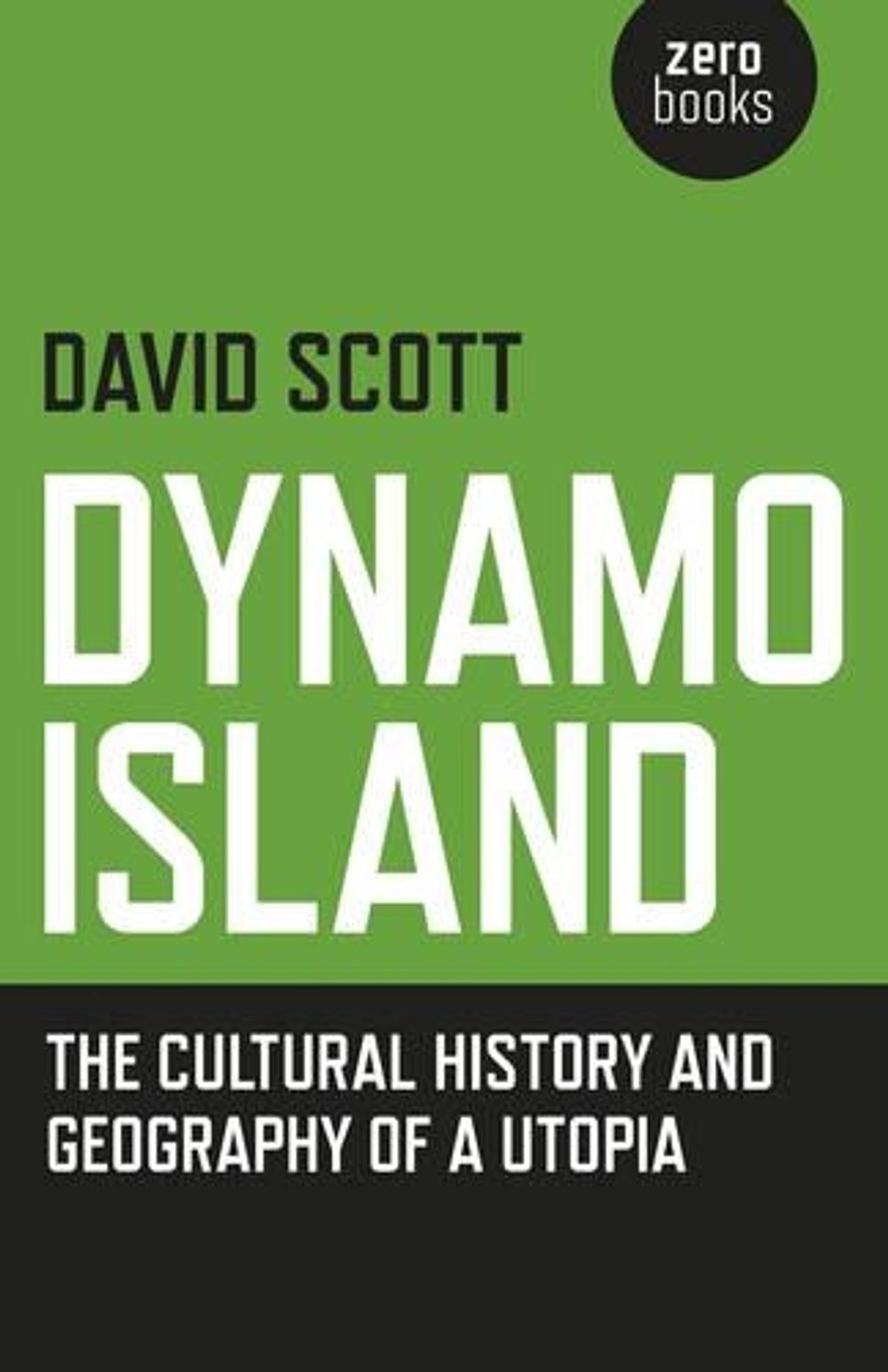 Dynamo Island – The cultural history and geography of a Utopia by David Scott - ISBN: 9781785351129