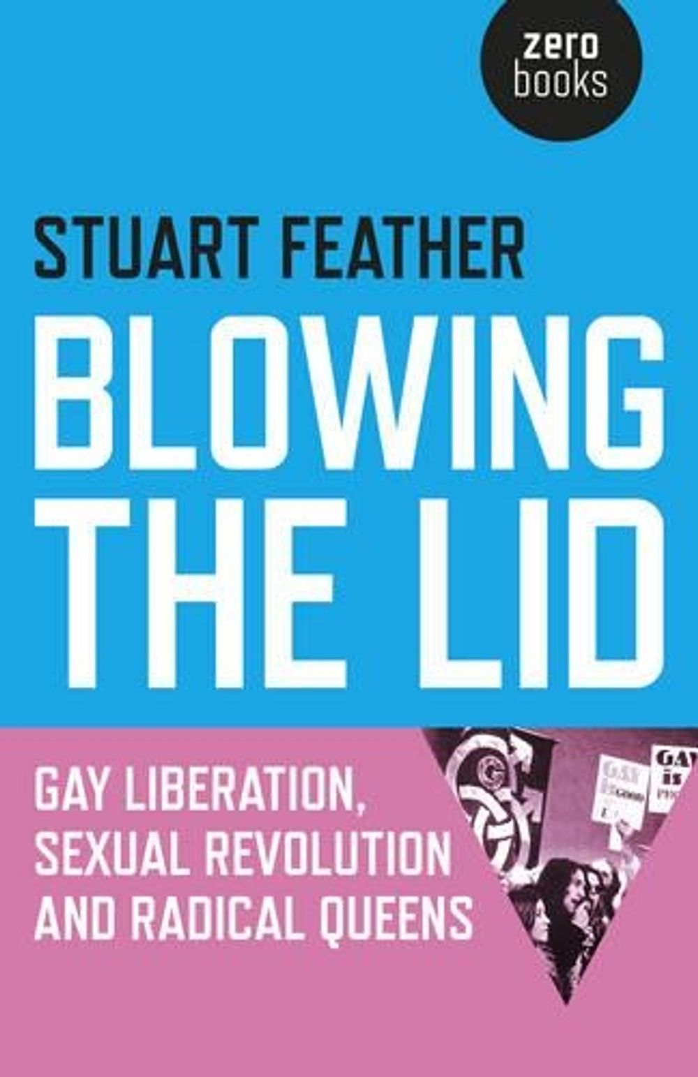 Blowing the Lid – Gay Liberation, Sexual Revolution and Radical Queens by Stuart Feather - ISBN: 9781785351433
