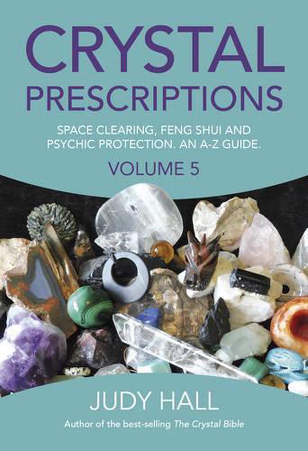 Crystal Prescriptions volume 5 – Space clearing, Feng Shui and Psychic Protection. An A–Z guide., 9781785354571