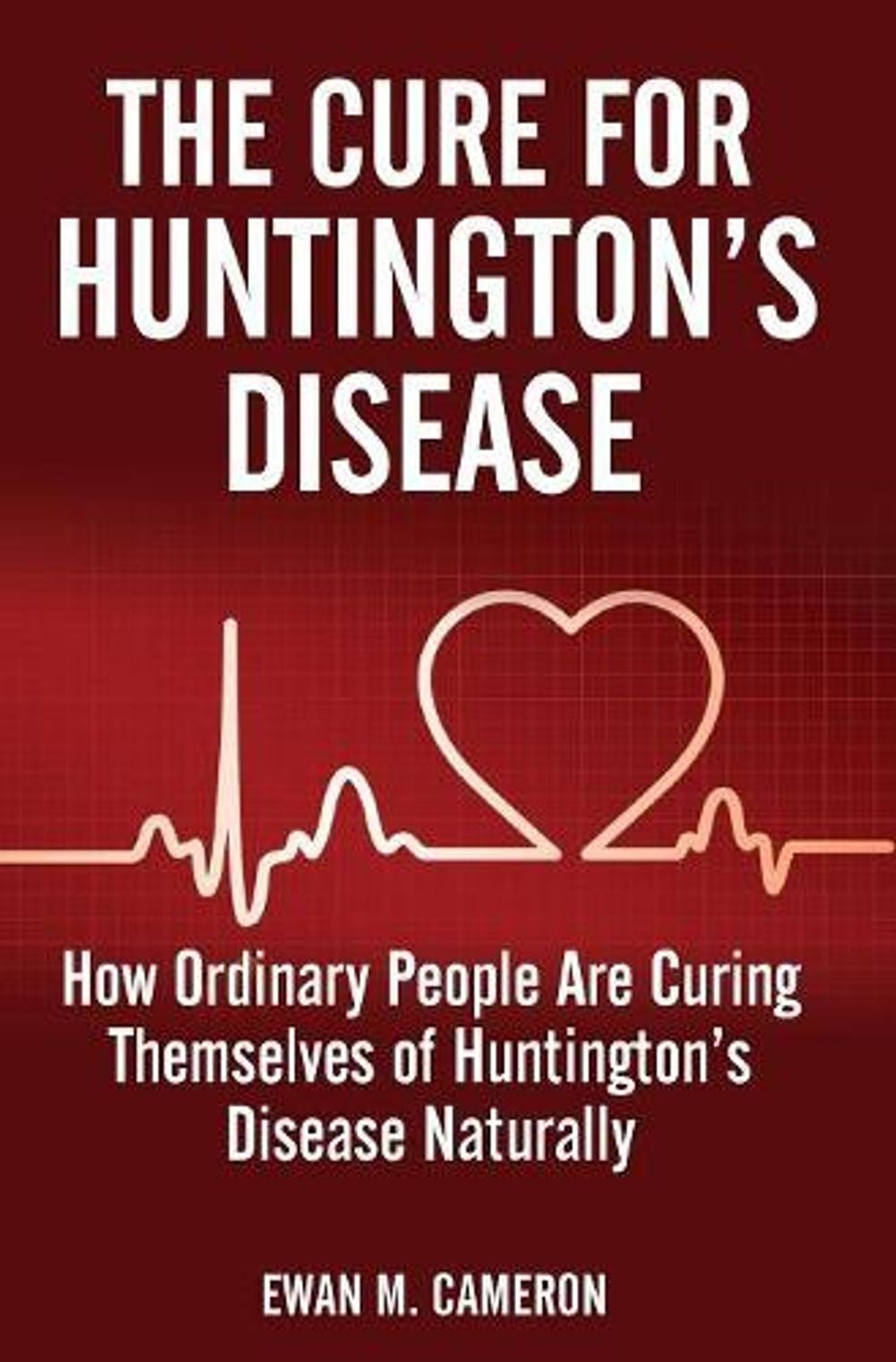 The Cure For Huntington's Disease by Ewan M. Cameron - ISBN: 9781785550072