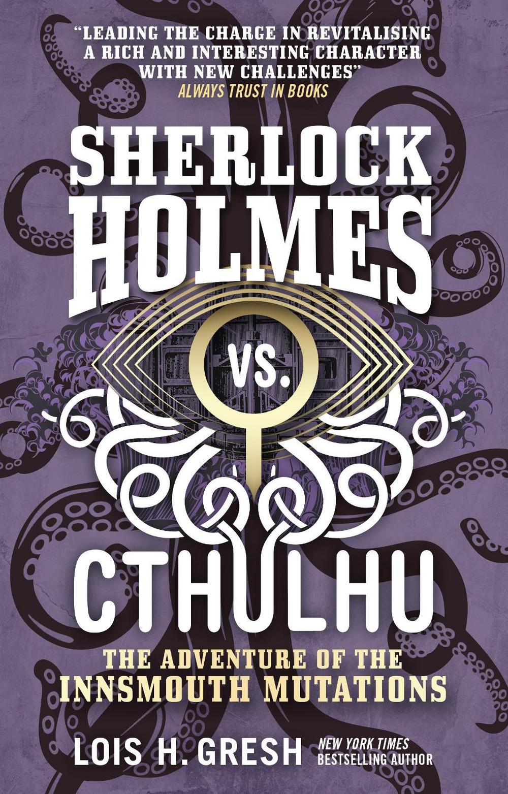 Sherlock Holmes vs. Cthulhu: The Adventure of the Innsmouth Mutations by Lois H. Gresh - ISBN: 9781785652127