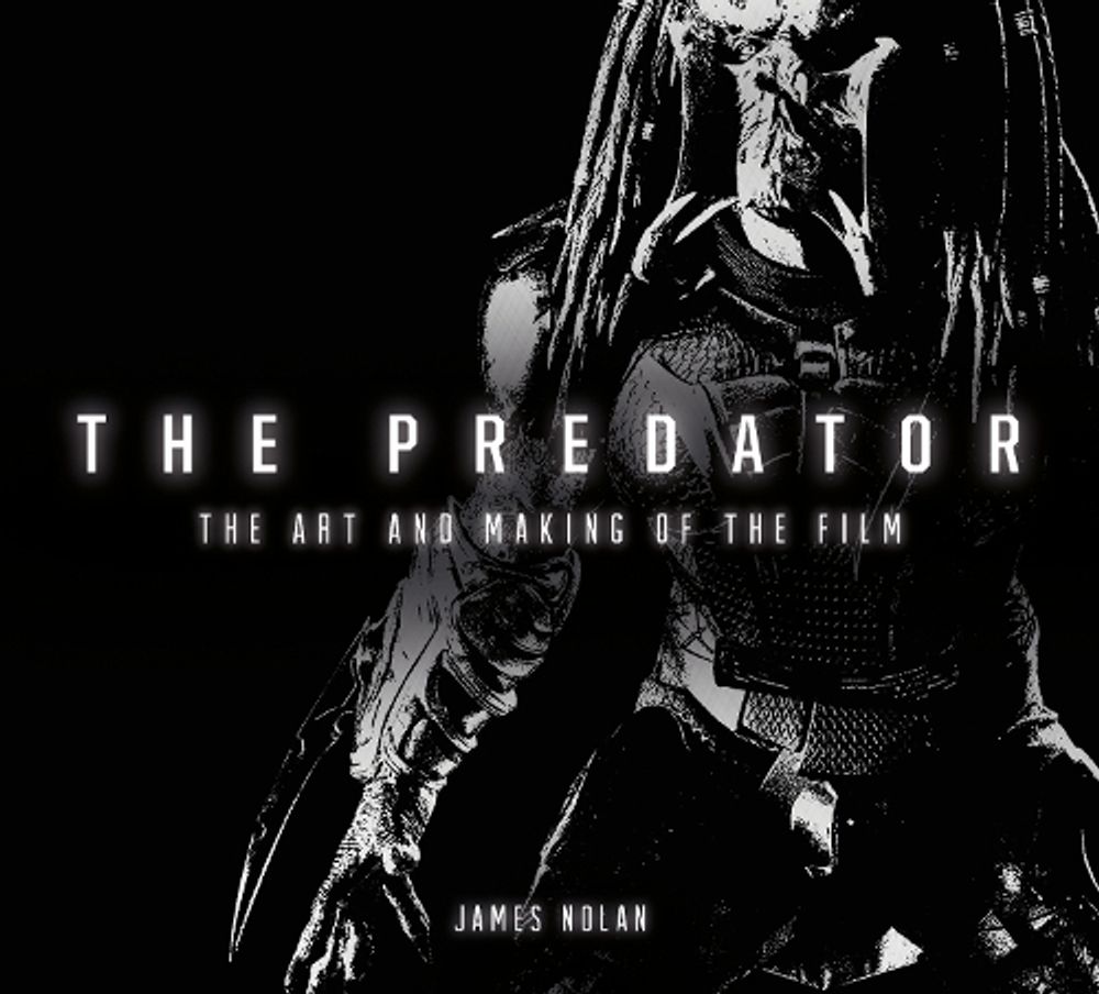 The Predator: The Art and Making of the Film by James Nolan - ISBN: 9781785657016