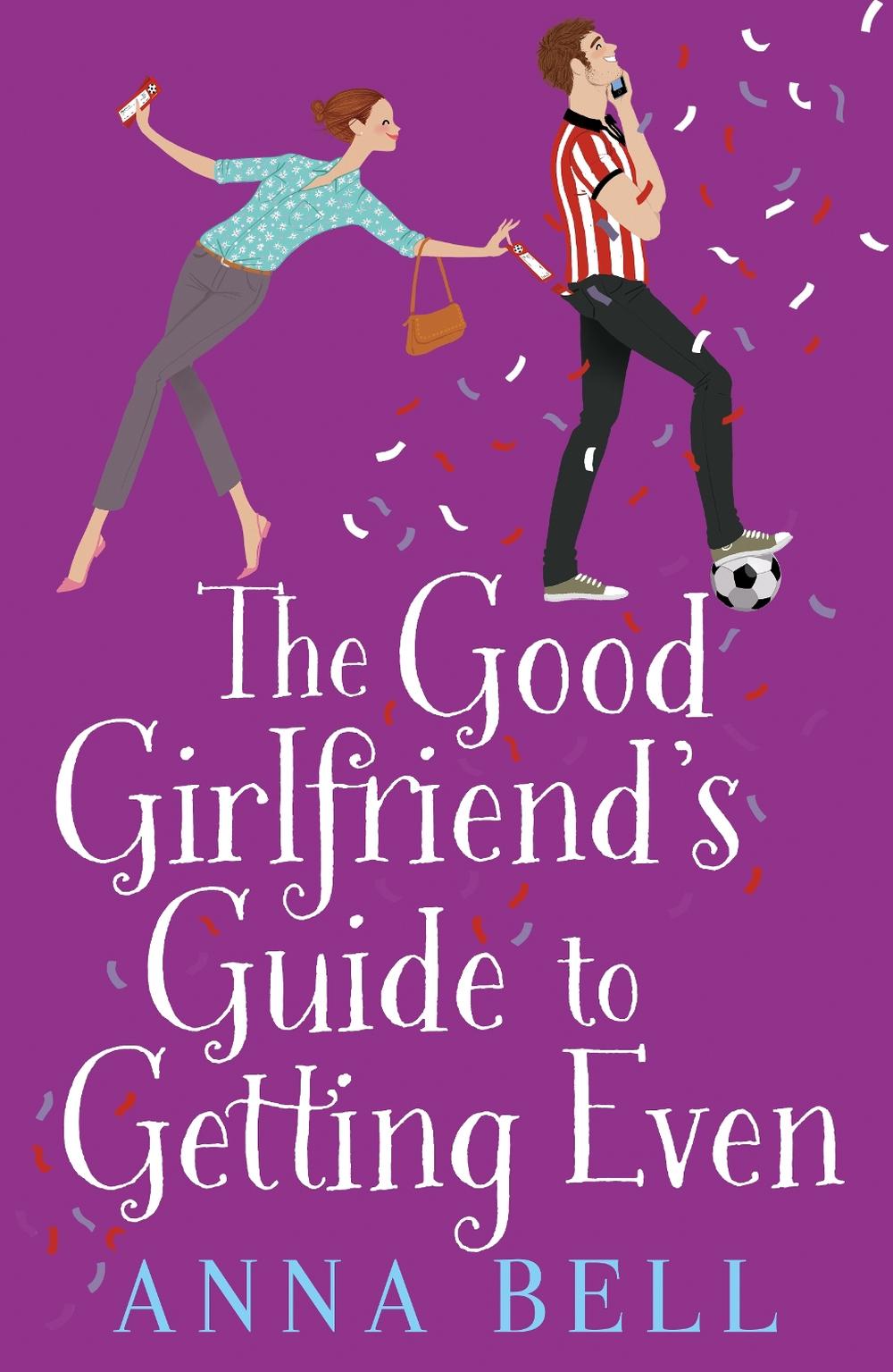 The Good Girlfriend's Guide to Getting Even by Anna Bell - ISBN: 9781785760396