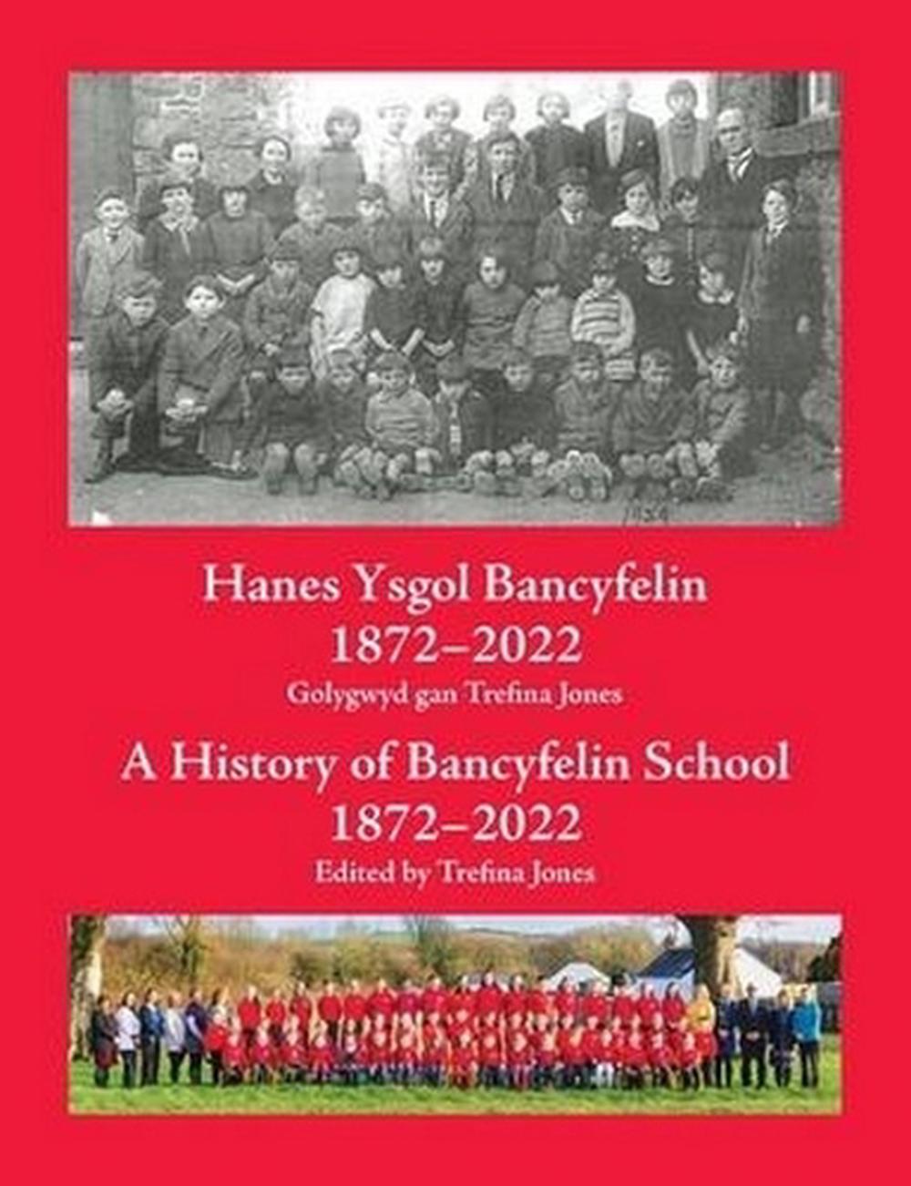 Hanes Ysgol Bancyfelin 1872-2022 A History of Bancyfelin School 1872-2022, 9781785836473