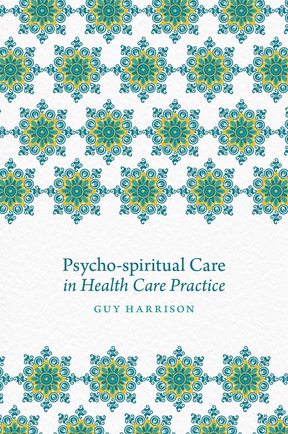 Psycho-spiritual Care in Health Care Practice, 9781785920394