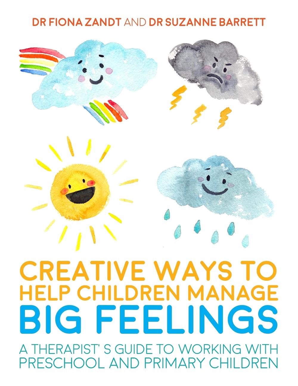Creative Ways to Help Children Manage BIG Feelings, 9781785920745