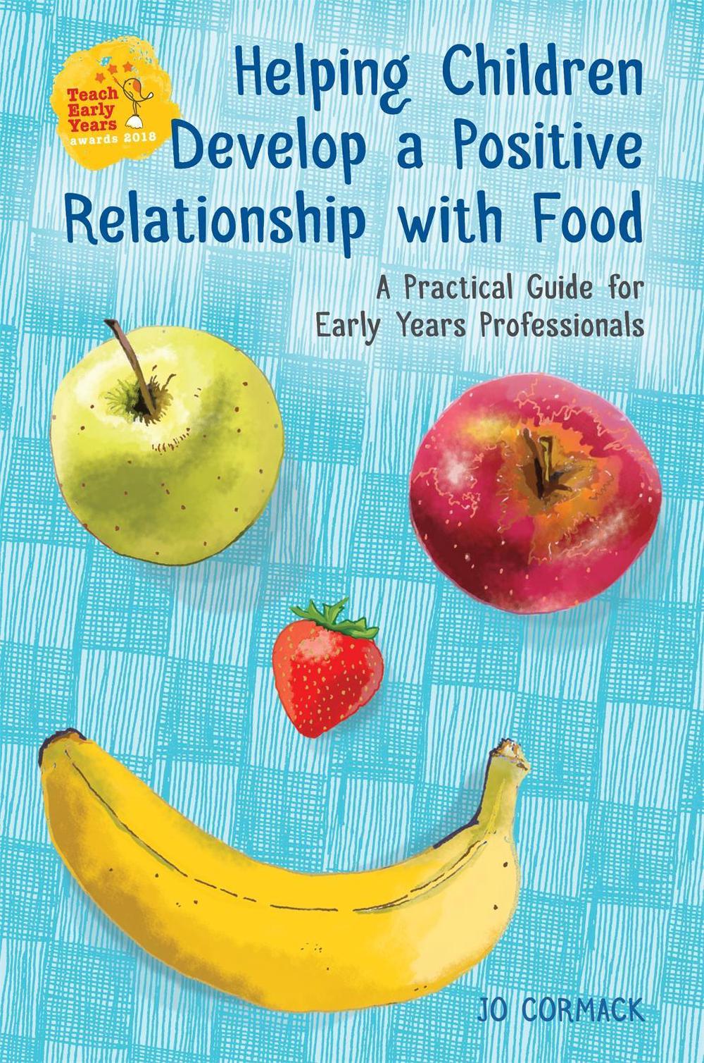 Helping Children Develop a Positive Relationship with Food, 9781785922084