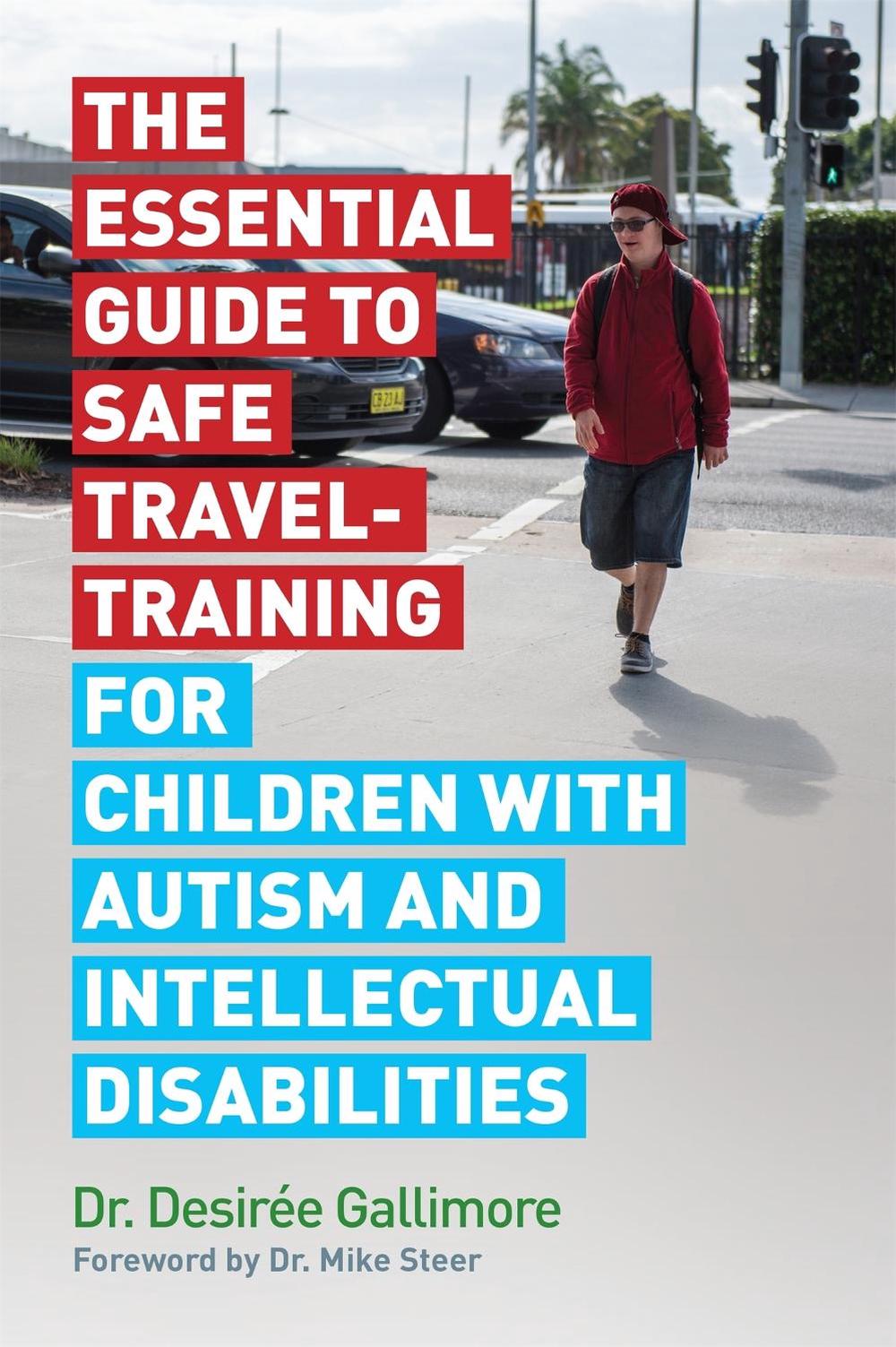 The Essential Guide to Safe Travel-Training for Children with Autism and Intellectual Disabilities, 9781785922572