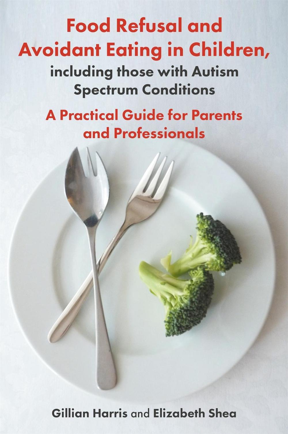 Food Refusal and Avoidant Eating in Children, including those with Autism Spectrum Conditions, 9781785923180