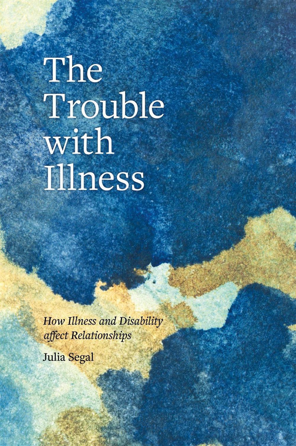 The Trouble with Illness by Julia Segal - ISBN: 9781785923326