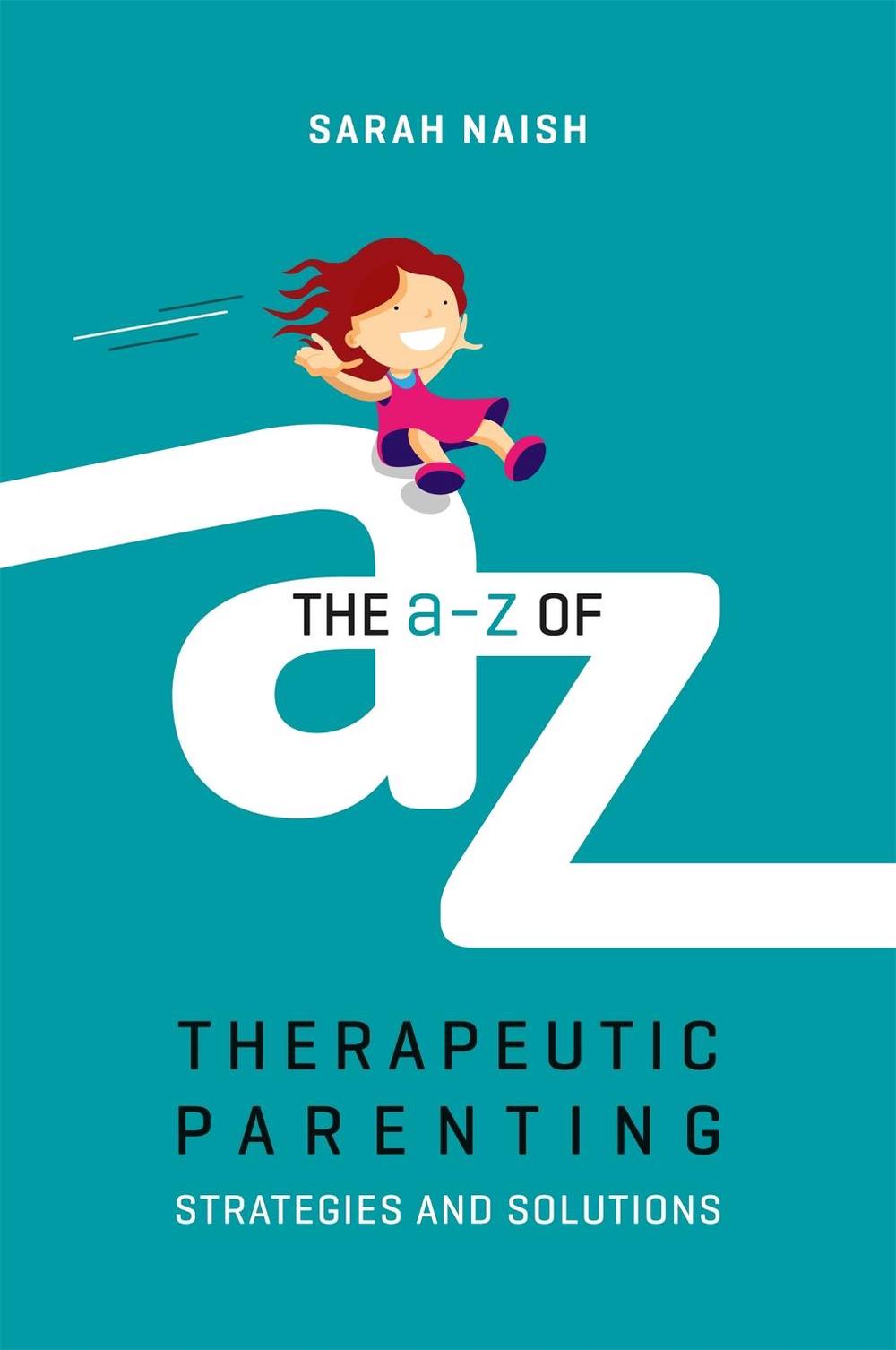 The A-Z of Therapeutic Parenting, 9781785923760