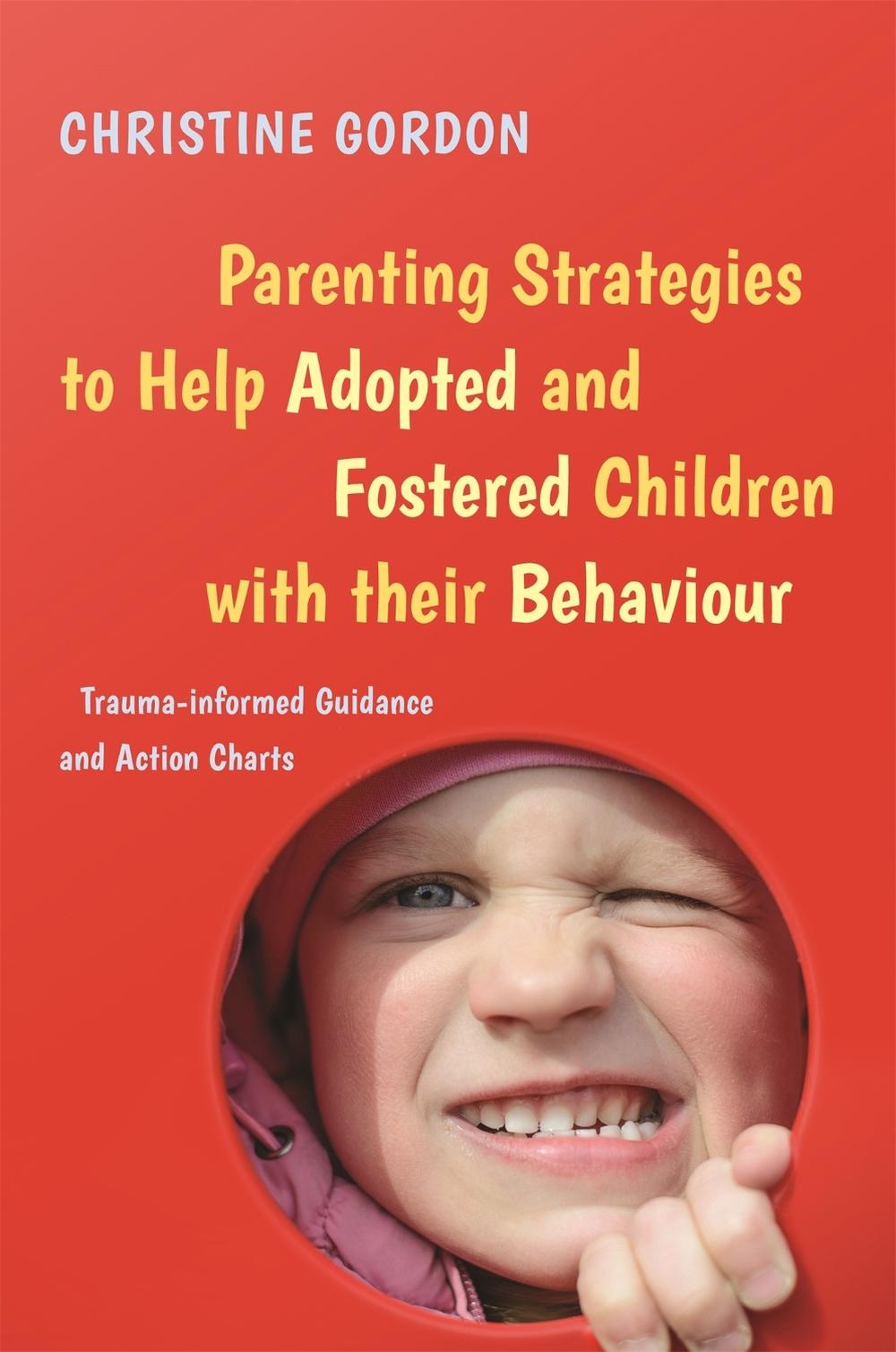 Parenting Strategies to Help Adopted and Fostered Children with Their Behaviour, 9781785923869