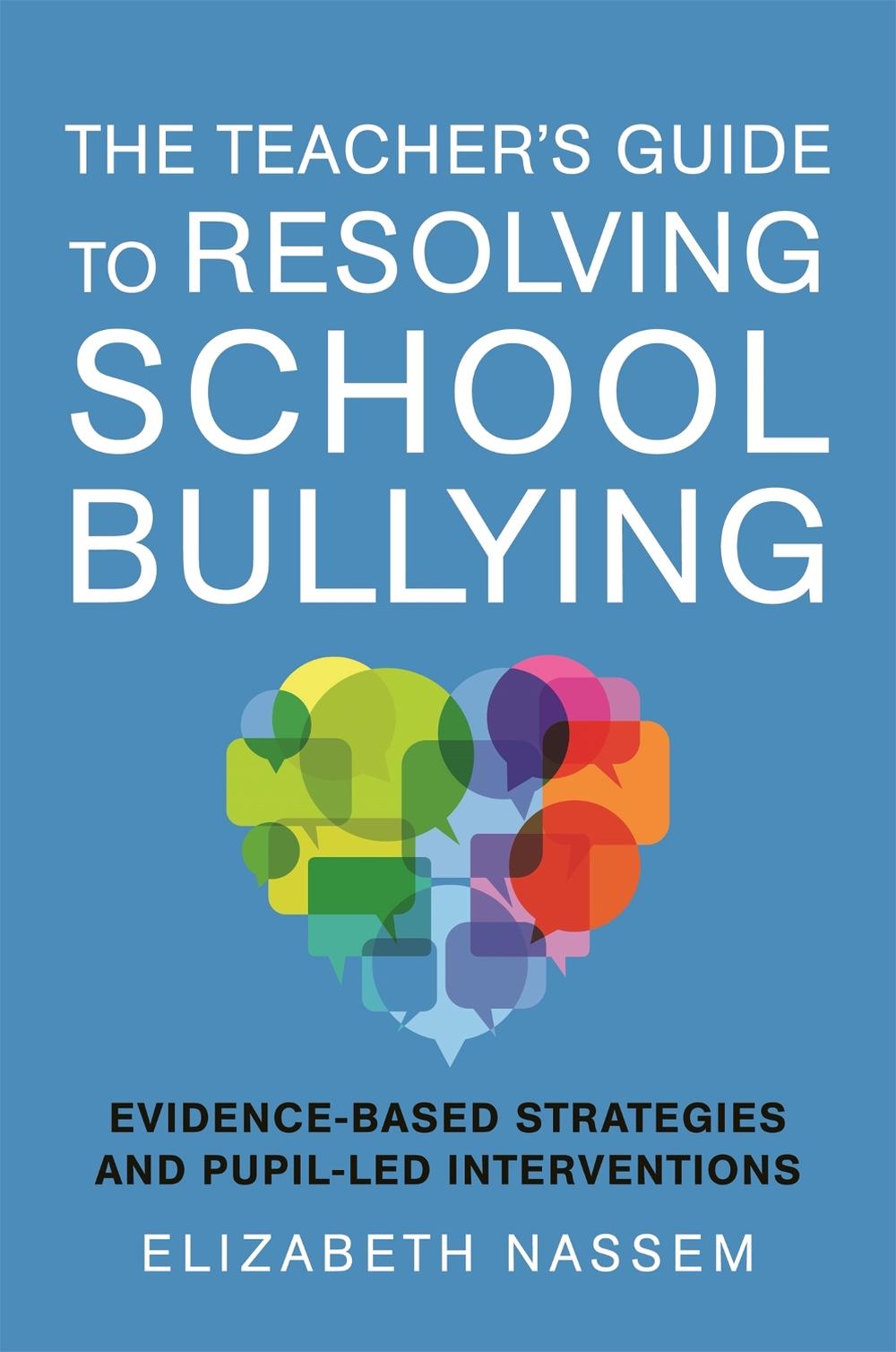 The Teacher's Guide to Resolving School Bullying by Elizabeth Nassem - ISBN: 9781785924194
