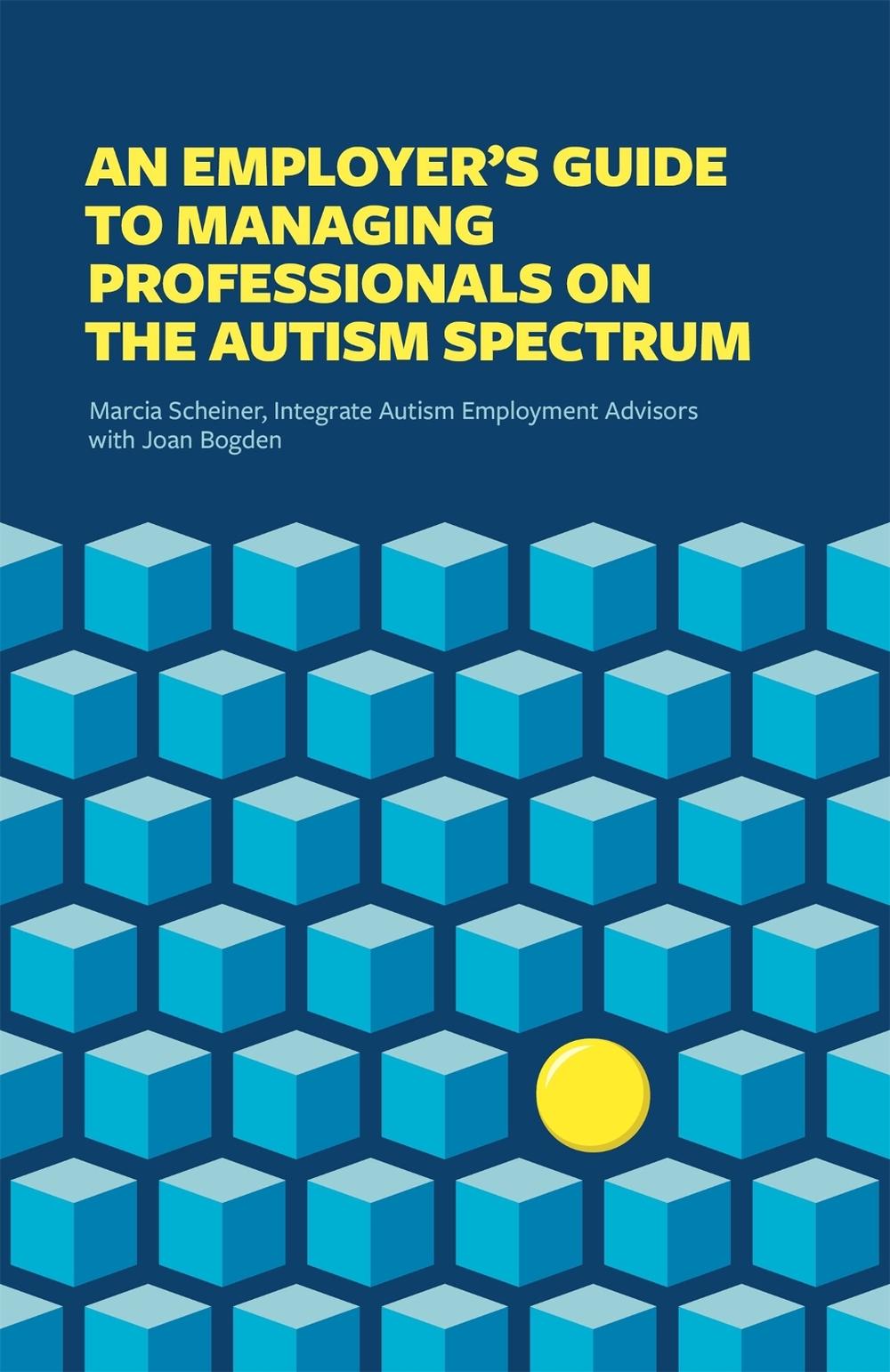 An Employer's Guide to Managing Professionals on the Autism Spectrum by Marcia Scheiner - ISBN: 9781785927454