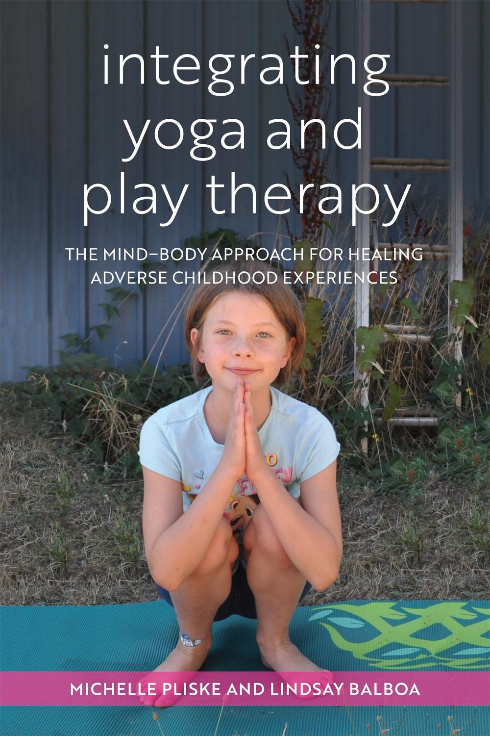 Integrating Yoga and Play Therapy, 9781785928123