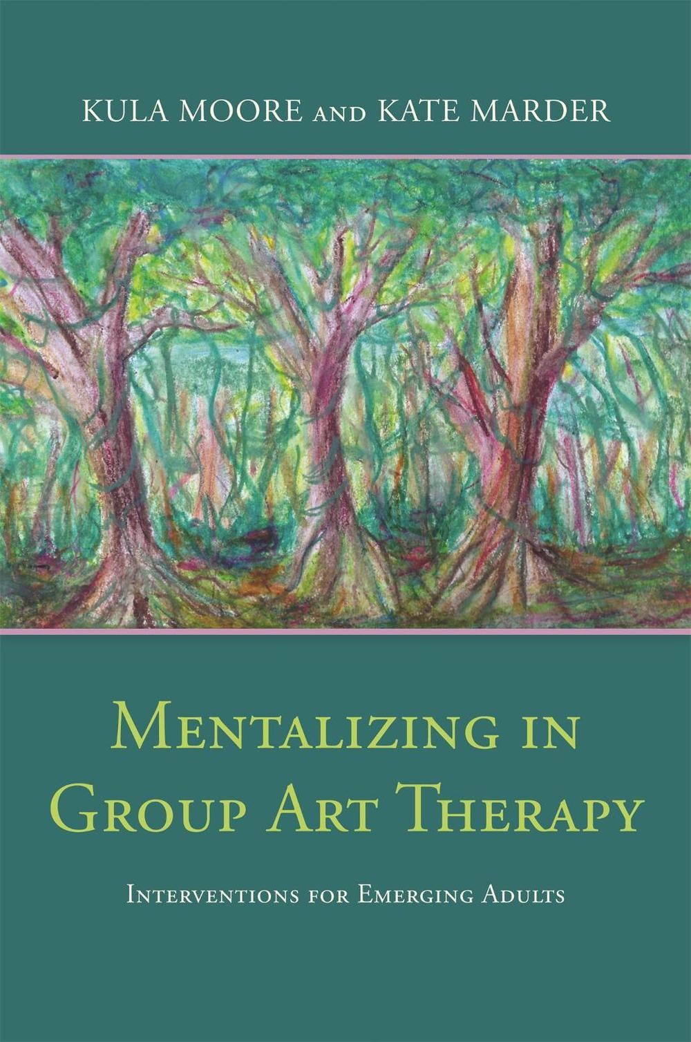 Mentalizing in Group Art Therapy by Kula Moore - ISBN: 9781785928154