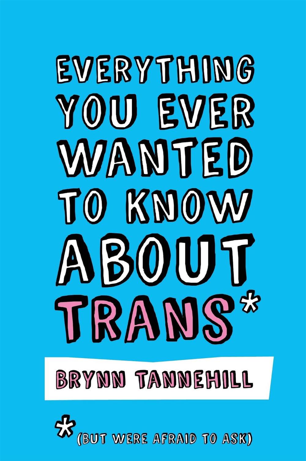 Everything You Ever Wanted to Know about Trans (But Were Afraid to Ask), 9781785928260