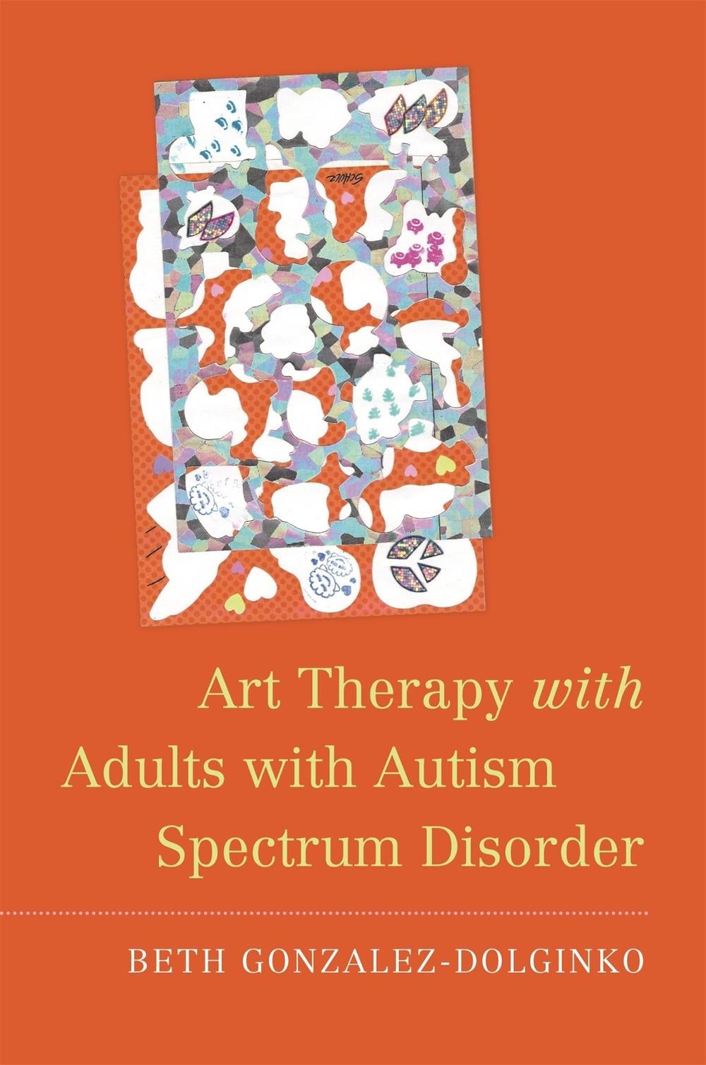 Art Therapy with Adults with Autism Spectrum Disorder by Beth Gonzalez-Dolginko - ISBN: 9781785928314